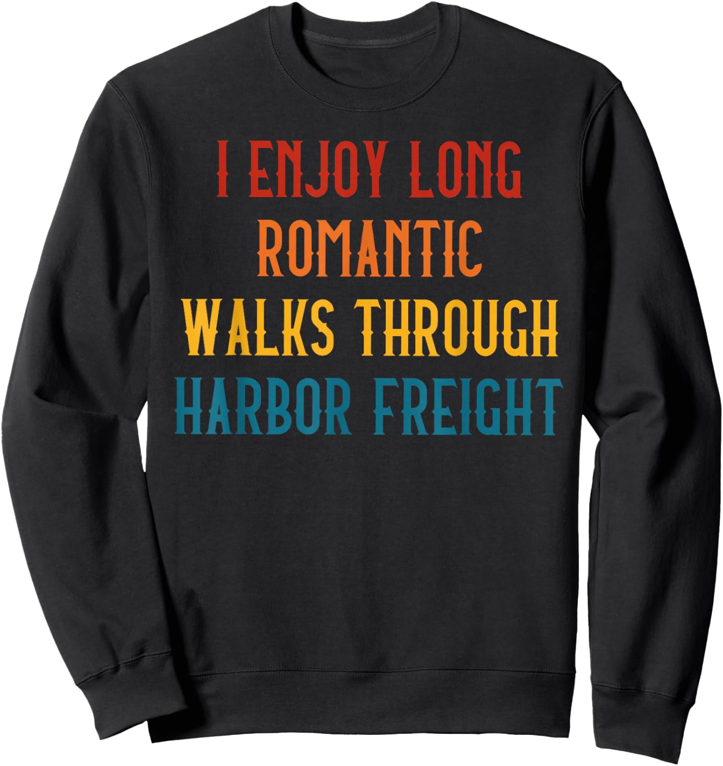 I ENJOY LONG ROMANTIC WALKS THROUGH HARBOR Funny design Sweatshirt - Sweatshirt | Black