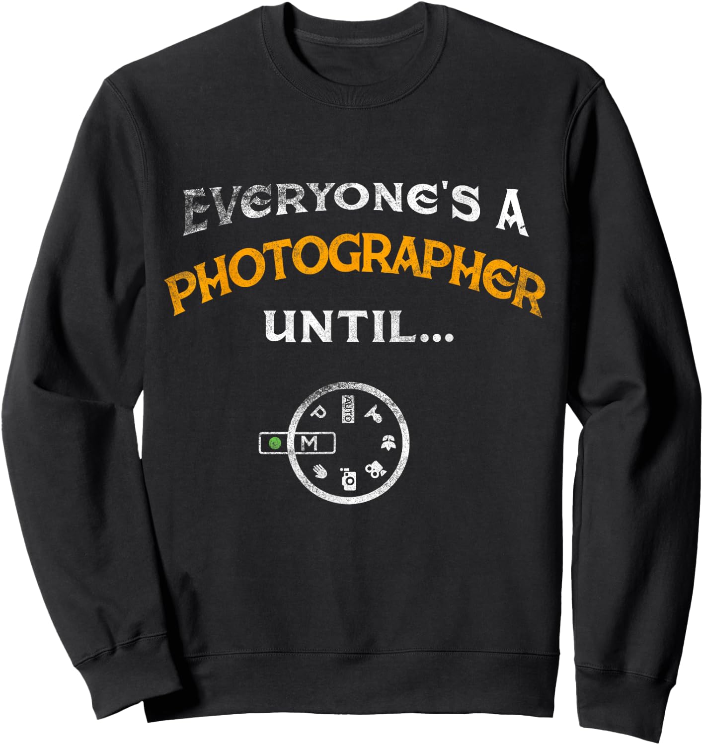 Everyone's A Photographer Until Manual Mode Funny Sweatshirt - Sweatshirt | Black