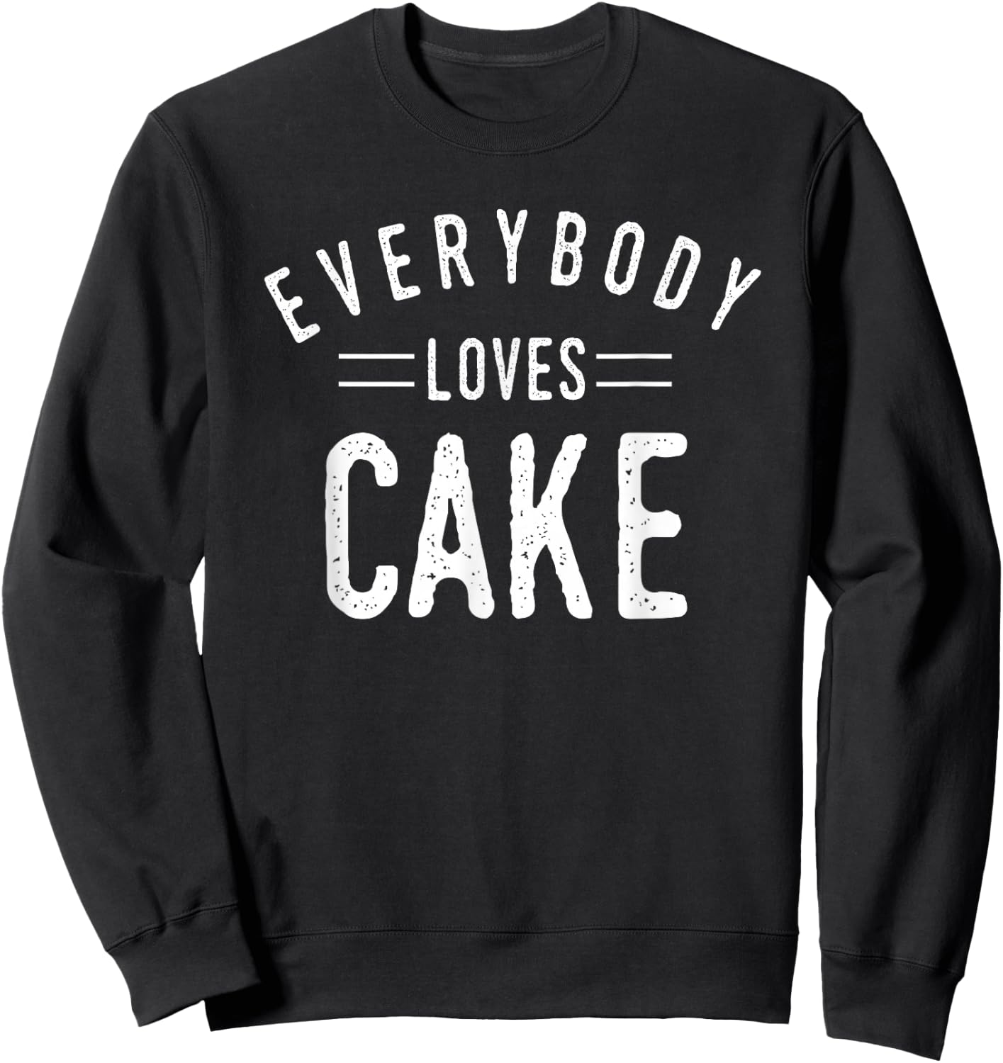 Everybody Loves Cake Birthday Baker Cool Fun Gift Sweatshirt - Sweatshirt | Black