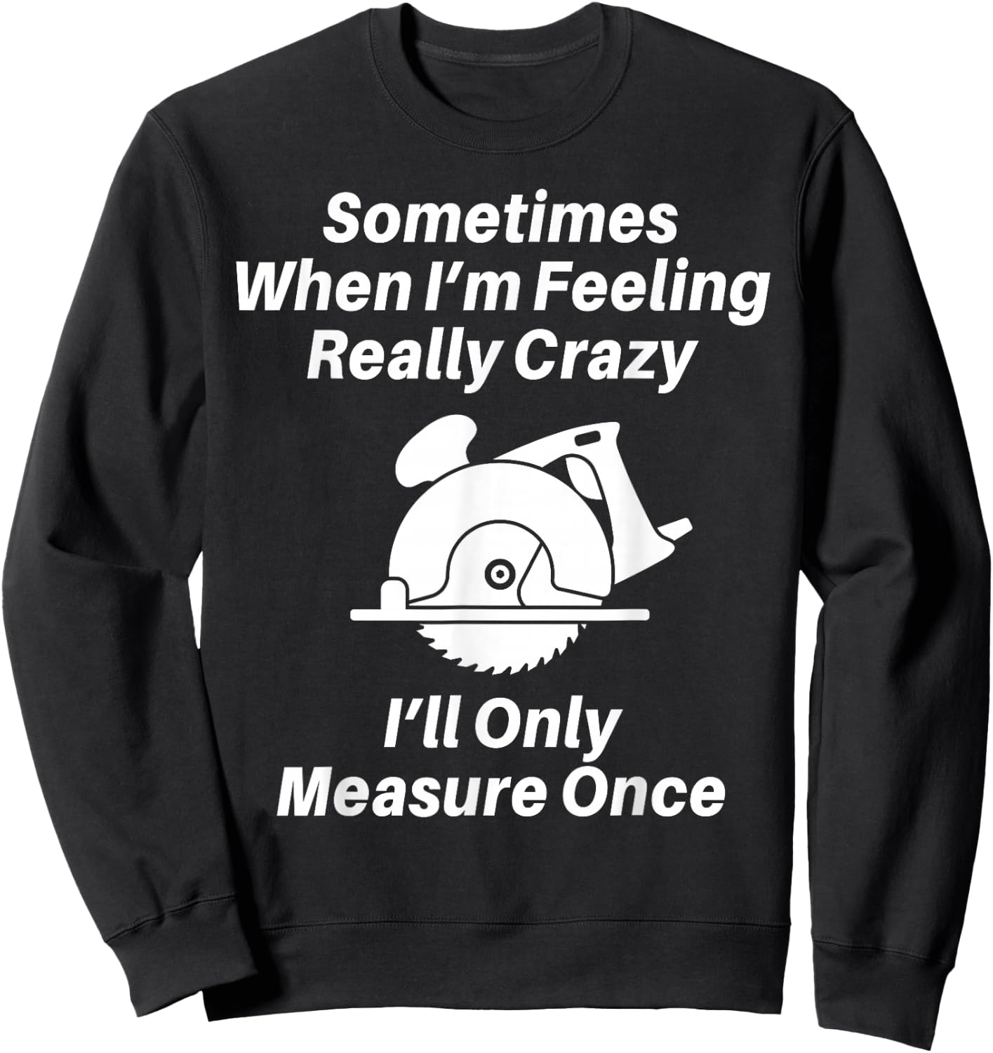 Woodworking Carpenter Gift Shirt Or Dad Sweatshirt - Sweatshirt | Black