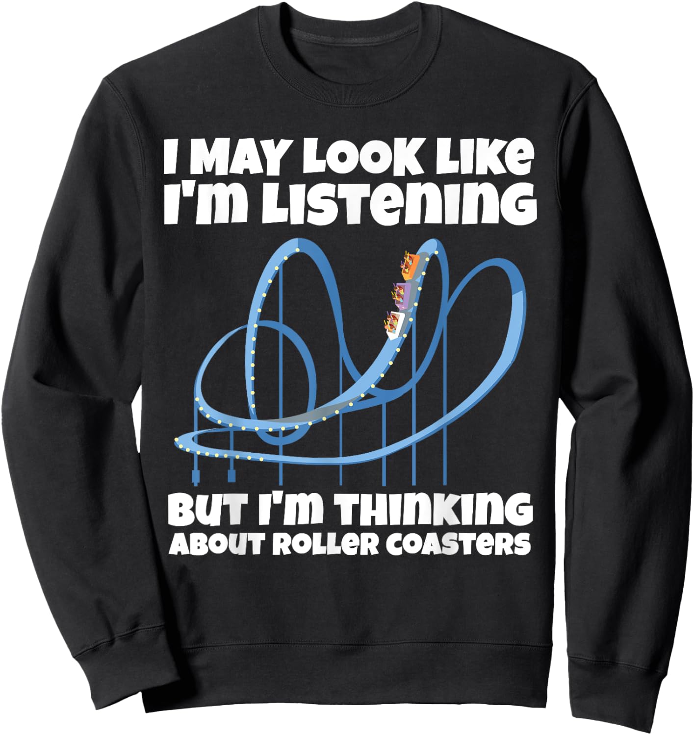 I'm Thinking About Roller Coasters Funny Sweatshirt - Sweatshirt | Black