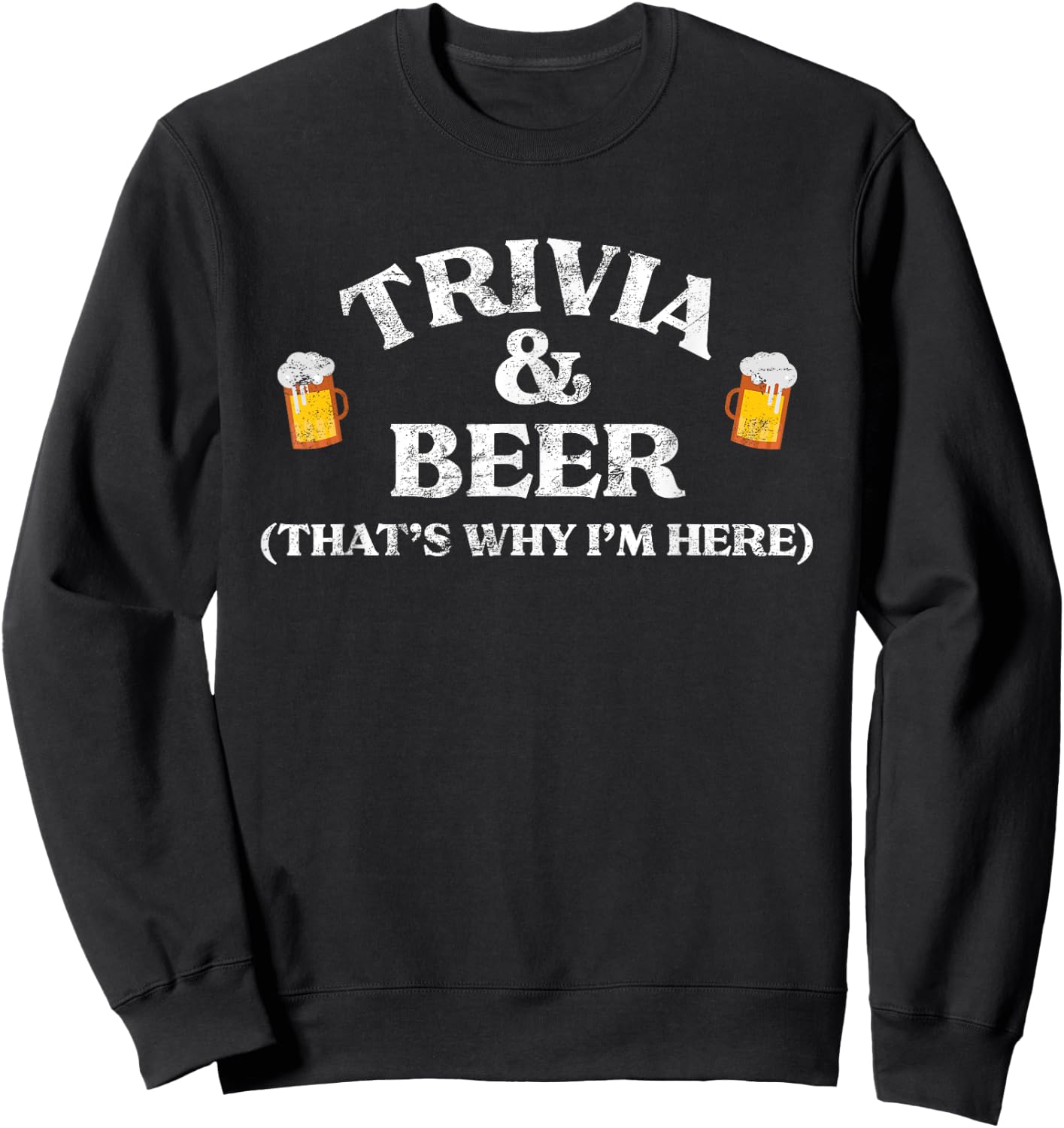 Trivia & Beer That's Why I'm Here Trivia Night Quiz Game Sweatshirt - Sweatshirt | Black