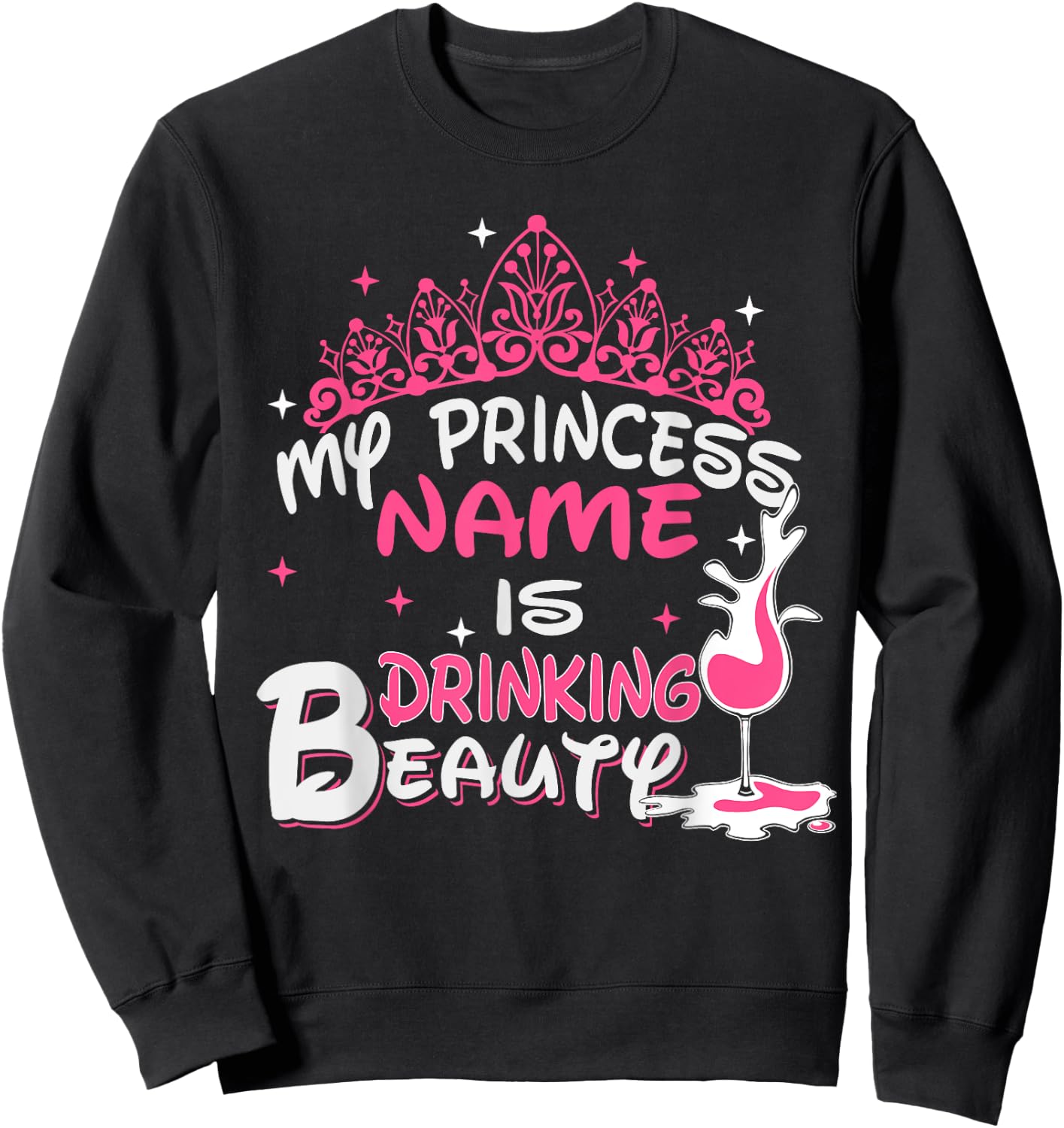 My Princess Name Is Drinking Beauty - Funny Wine shirt Sweatshirt - Sweatshirt | Black