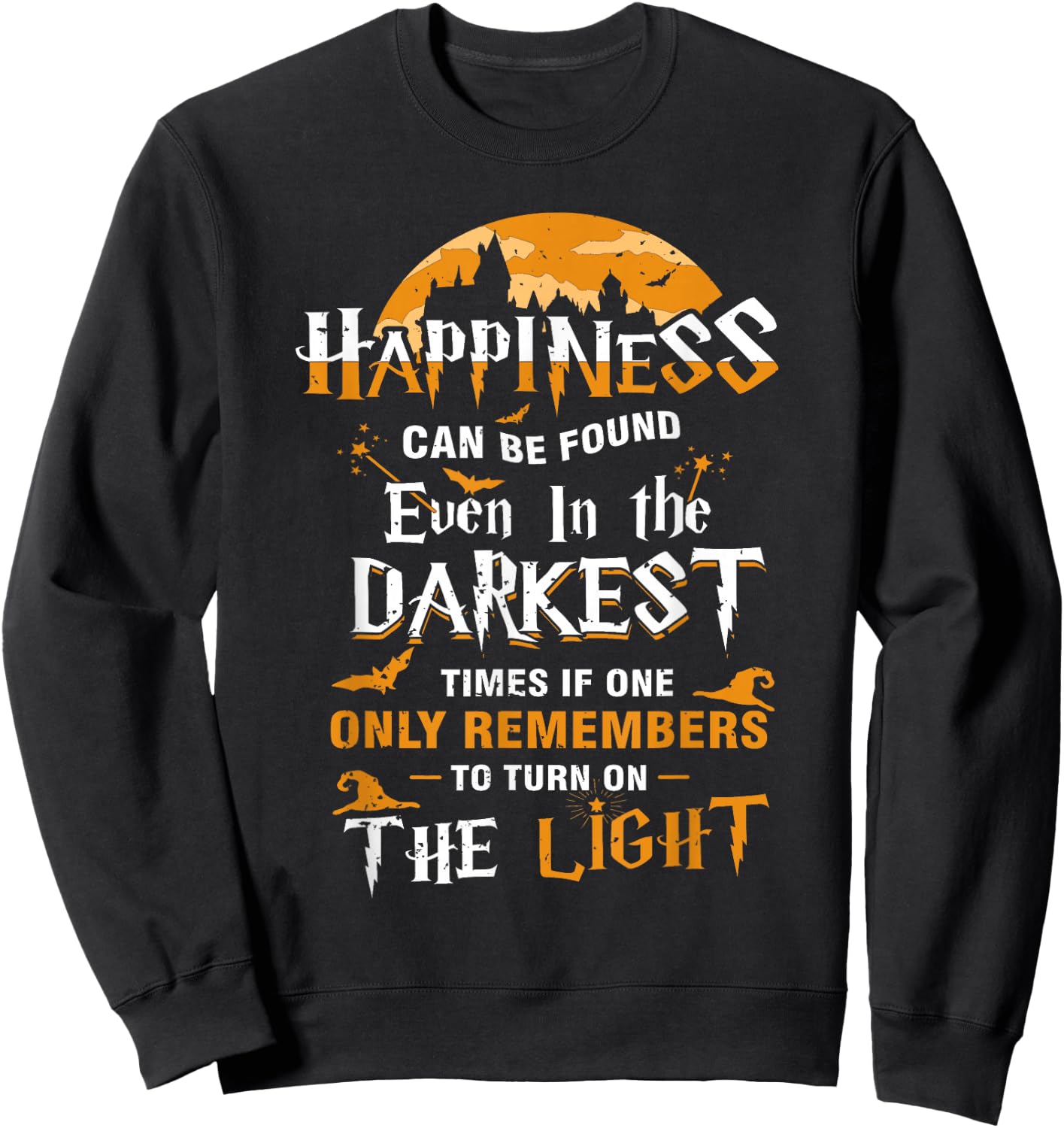 Happiness Can be Found Even in the Darkest of Times Sweatshirt - Sweatshirt | Black