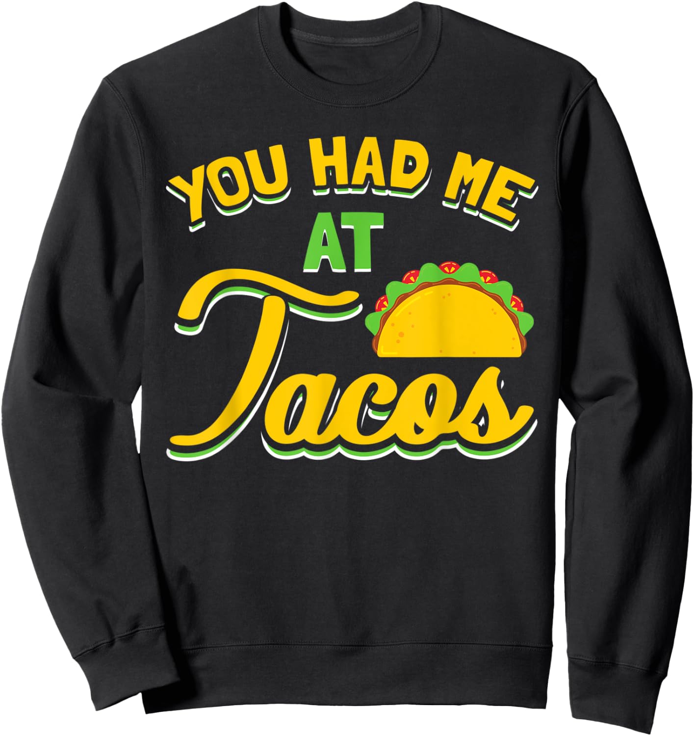 You Had Me At Tacos Taco Lover Gift Sweatshirt - Sweatshirt | Black
