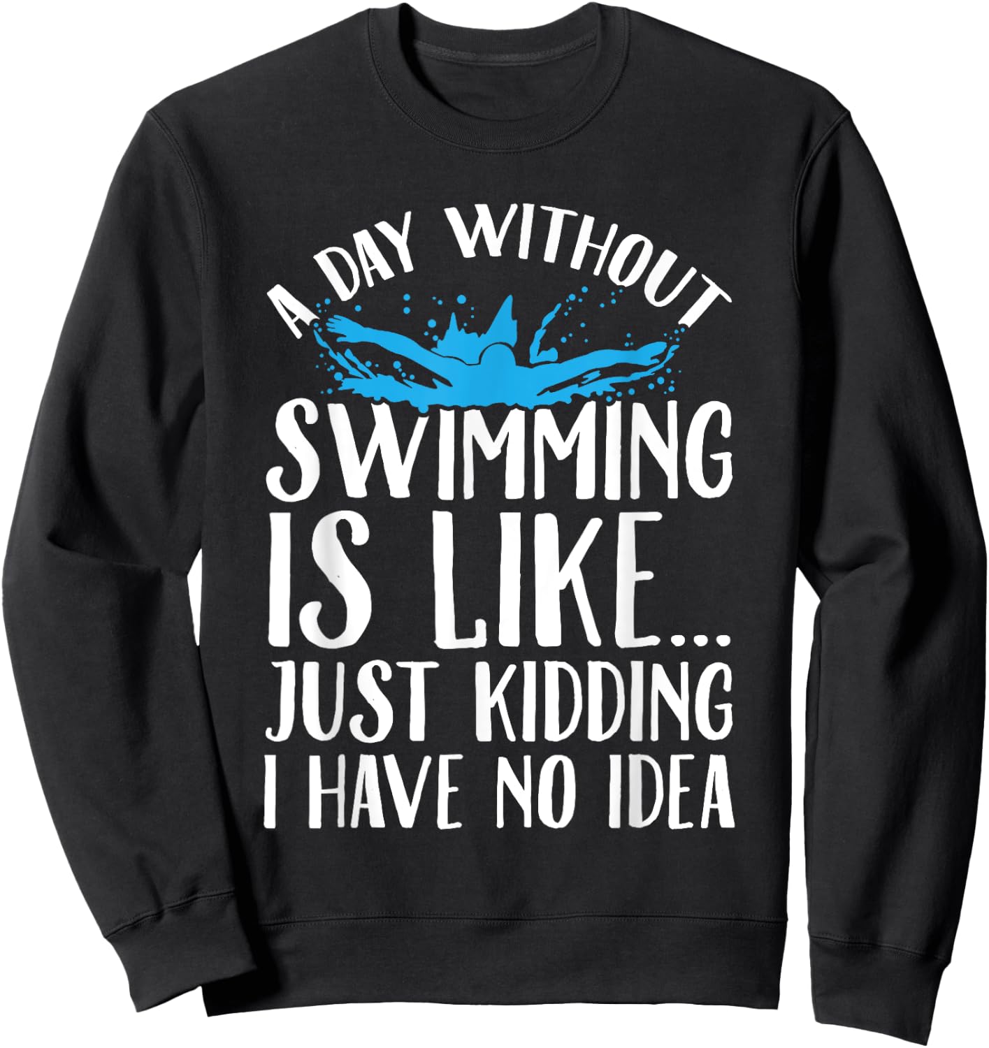 A Day Without Swimming Is Like Swimming Gift Swimmer Sweatshirt - Sweatshirt | Black