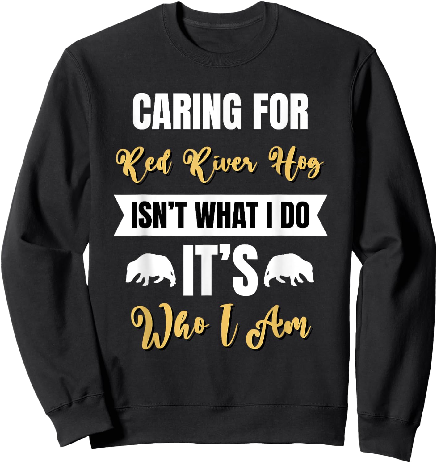 Caring for Red River Hog is Who I am Bushpig Funny Pig Lover Sweatshirt - Sweatshirt | Black