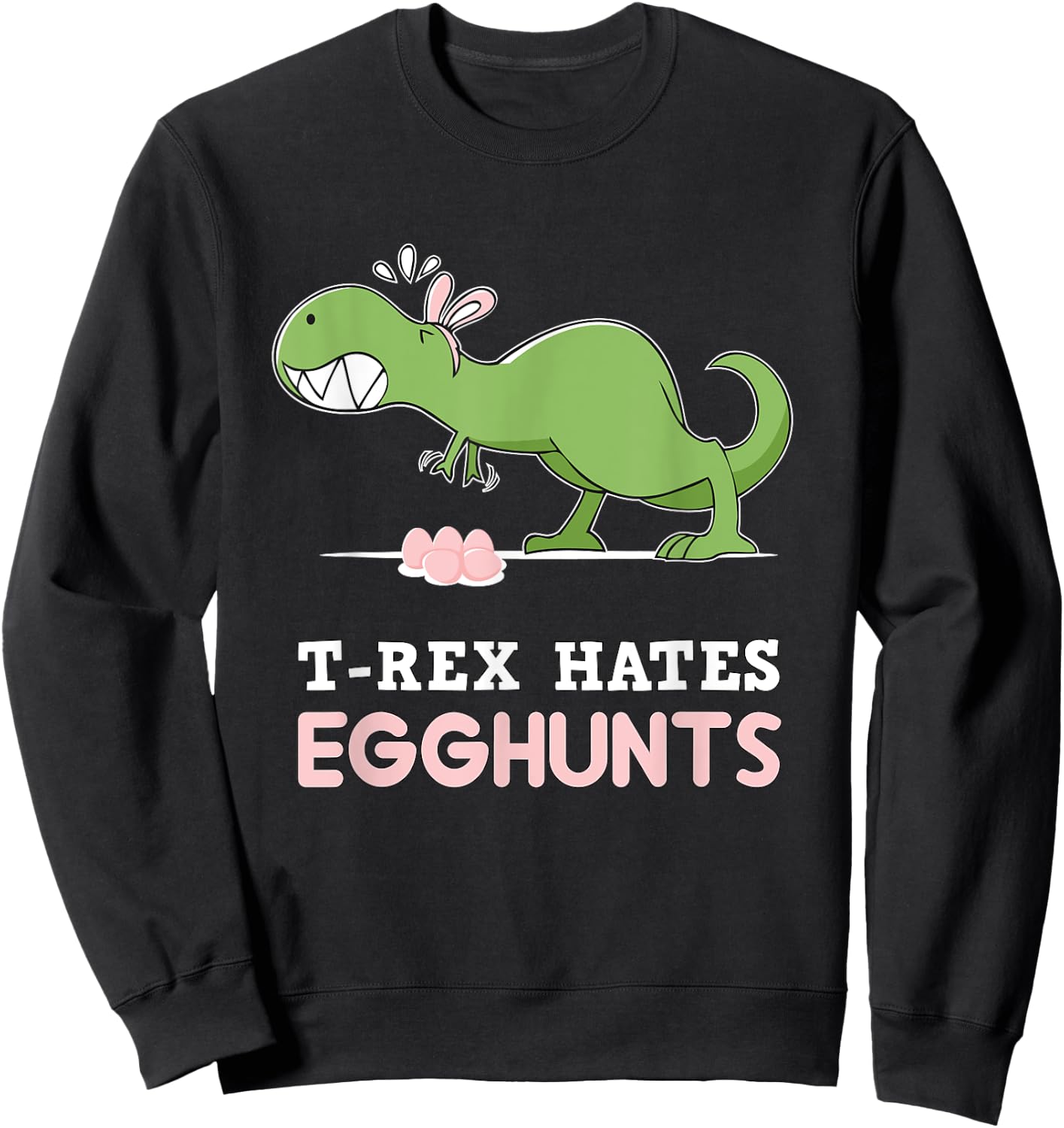 T-Rex Hates Easter Egg Hunts Dinosaur Bunny Rabbit Dino Sweatshirt - Sweatshirt | Black