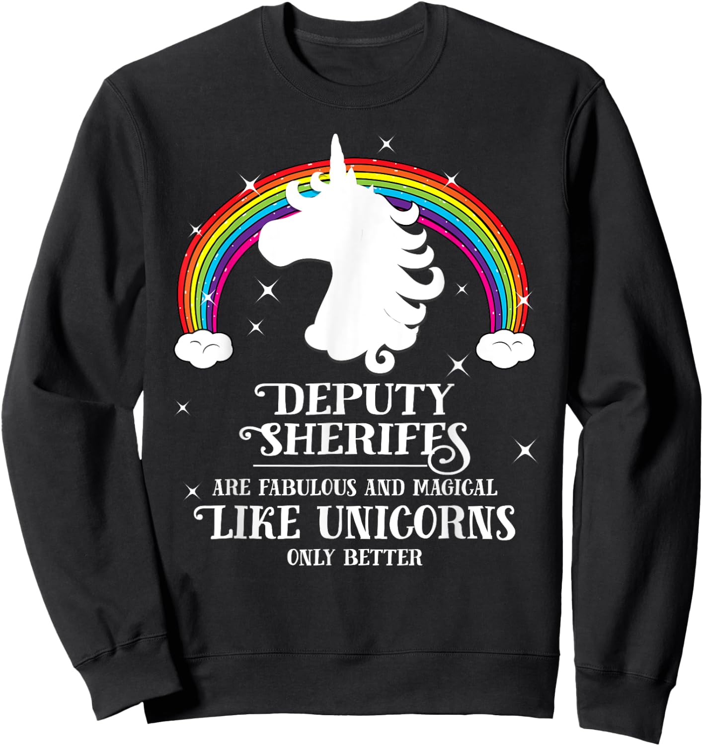 Deputy Sheriffs are Magical Like Unicorns Funny Gift Sweatshirt - Sweatshirt | Black