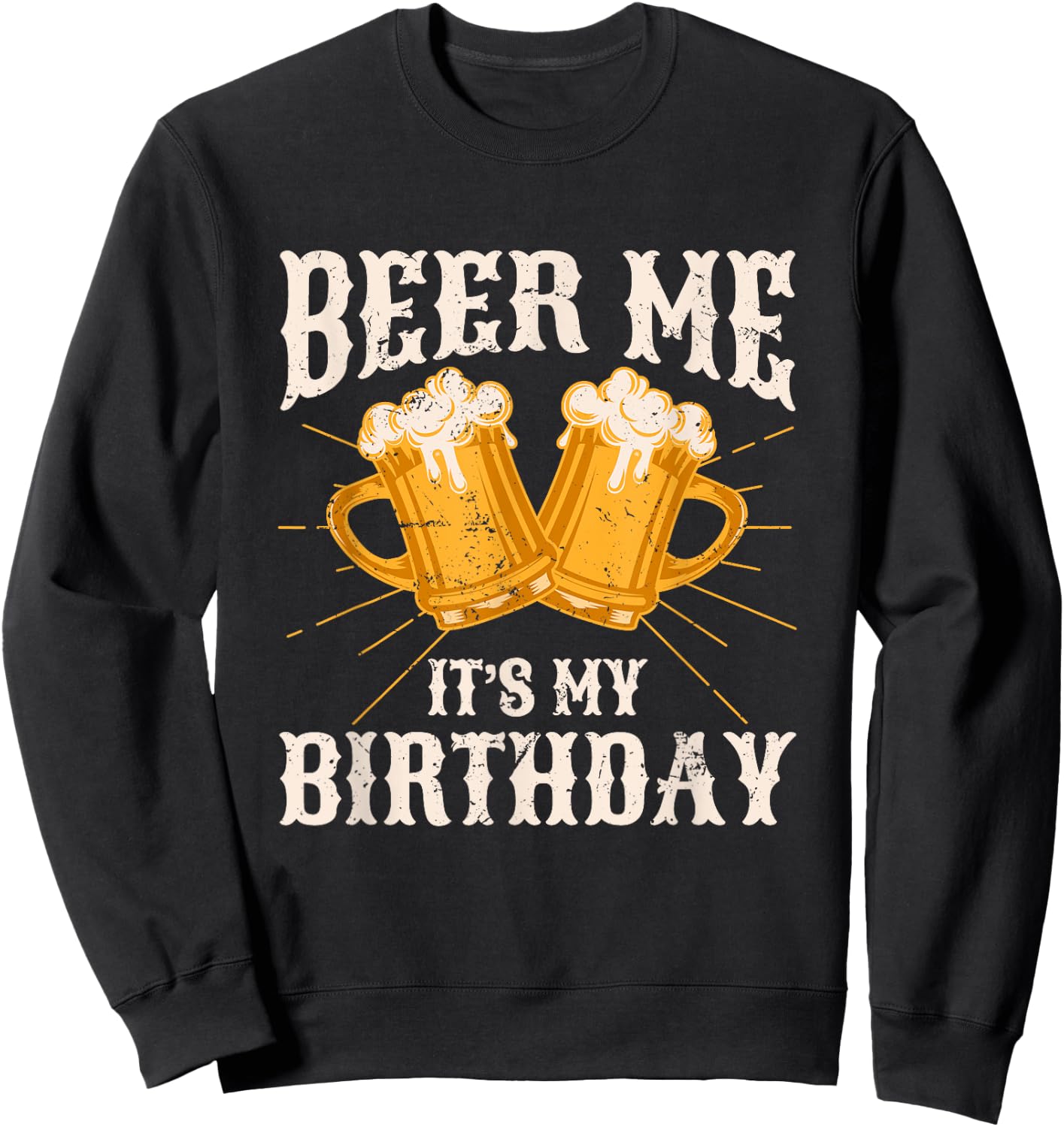 Beer Me It's My Birthday Humor Happy Birthday Shirts Sweatshirt - Sweatshirt | Black