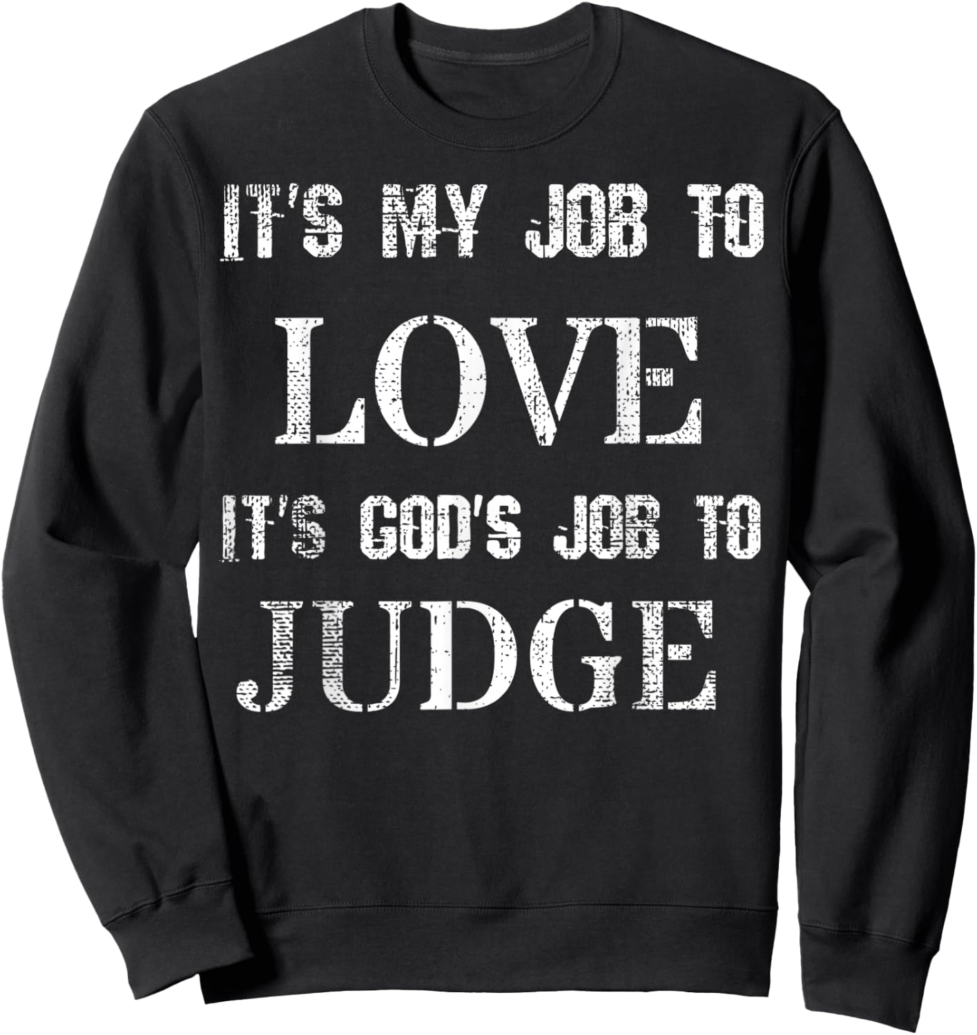 Its My Job To Love Its God's Job To Judge Distressed Sweatshirt - Sweatshirt | Black