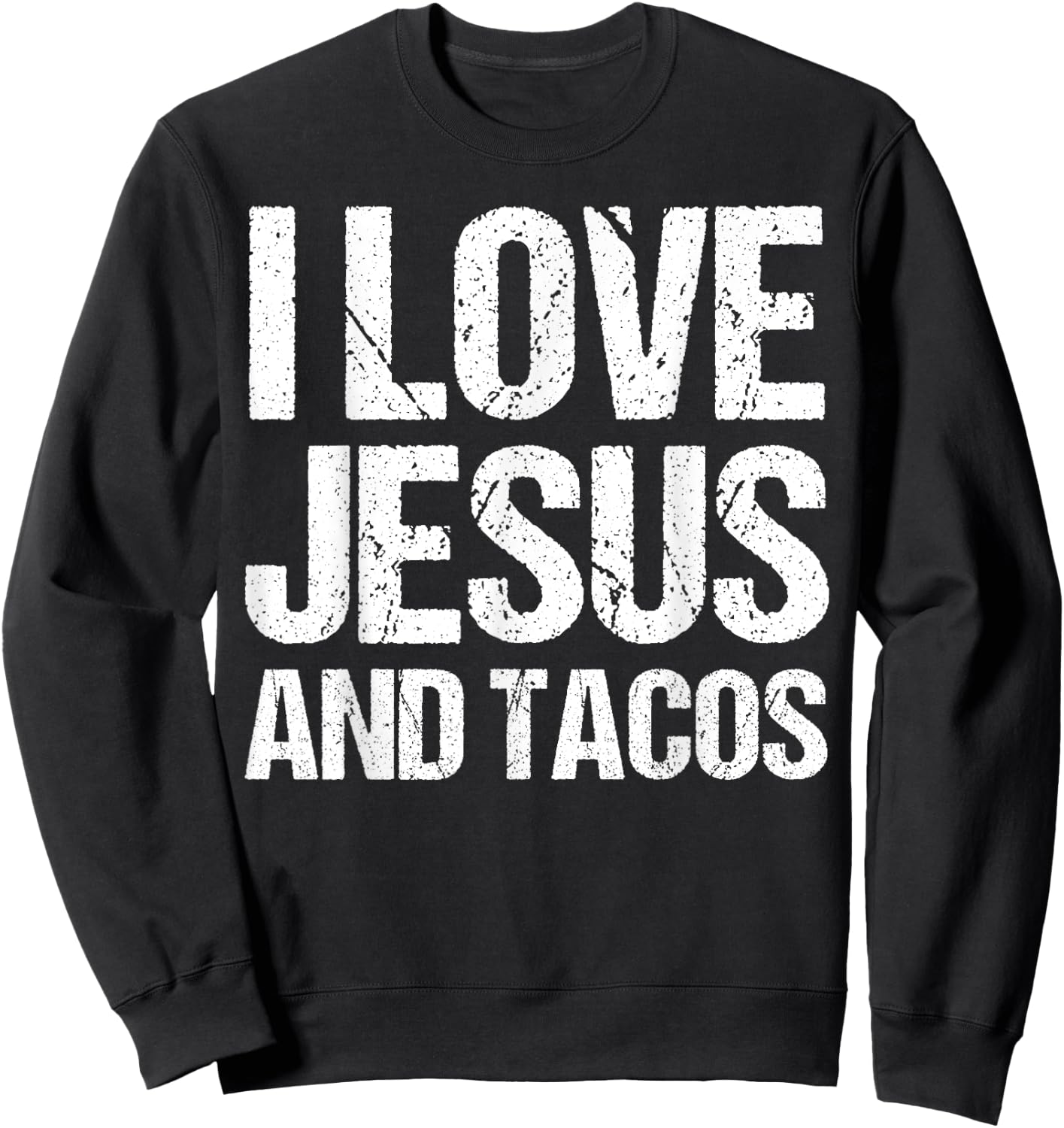 I Love Jesus And Tacos Funny Statement Quote Food Lover Sweatshirt - Sweatshirt | Black