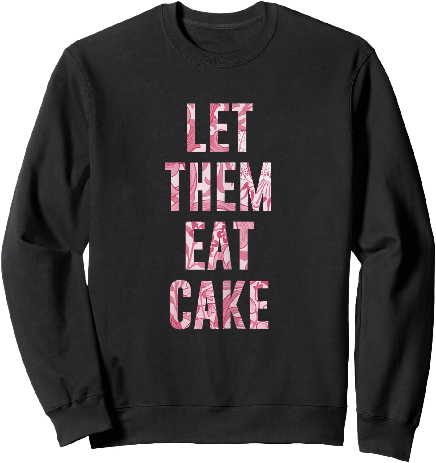"Let Them Eat Cake" Sassy T Shirt Sweatshirt - Sweatshirt | Black