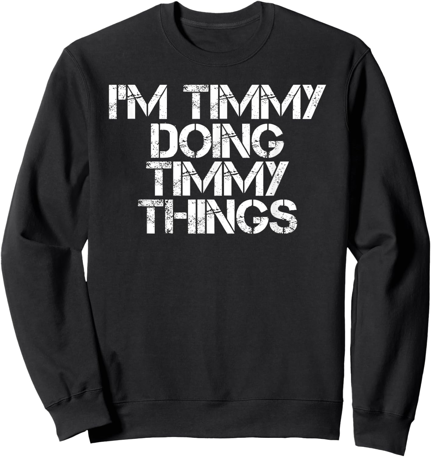 I'm Timmy Doing Timmy Things Funny Birthday Name Gift Sweatshirt - Sweatshirt | Black
