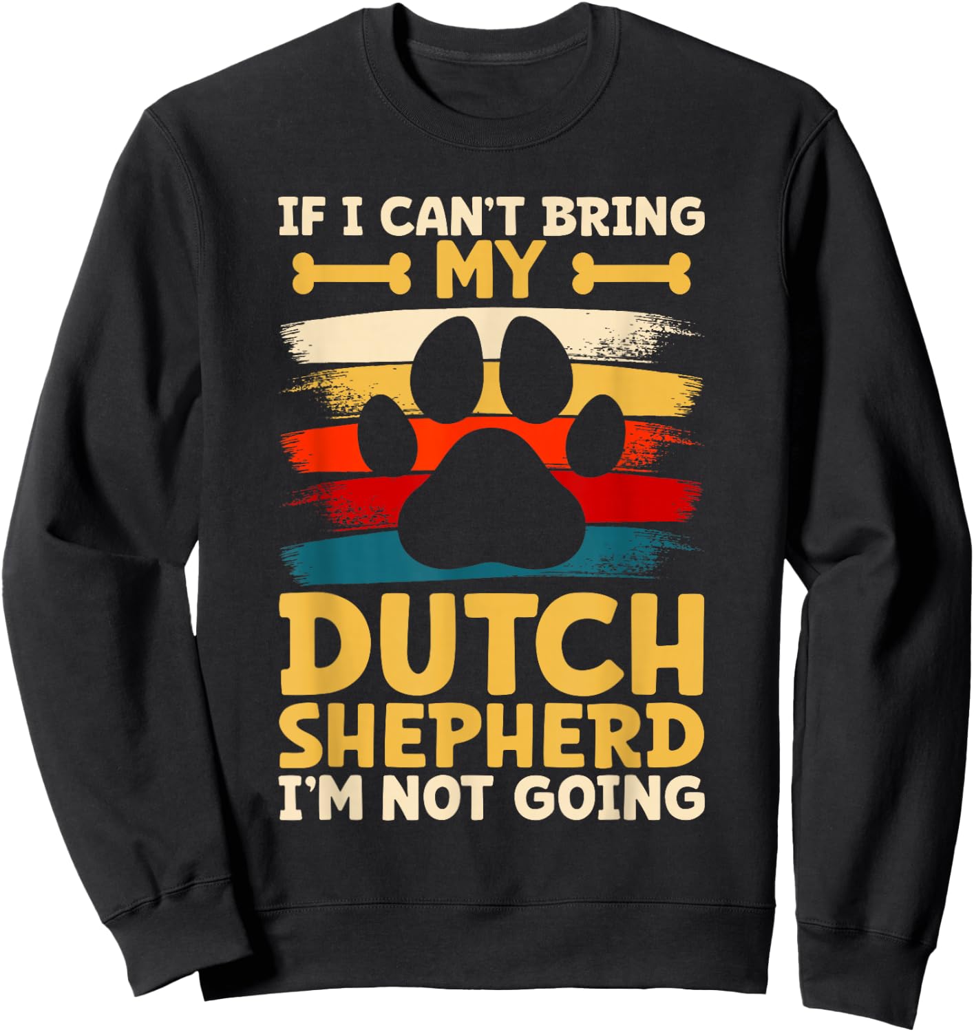 If i can't bring my dog i'm not going dutch shepherd Sweatshirt - Sweatshirt | Black