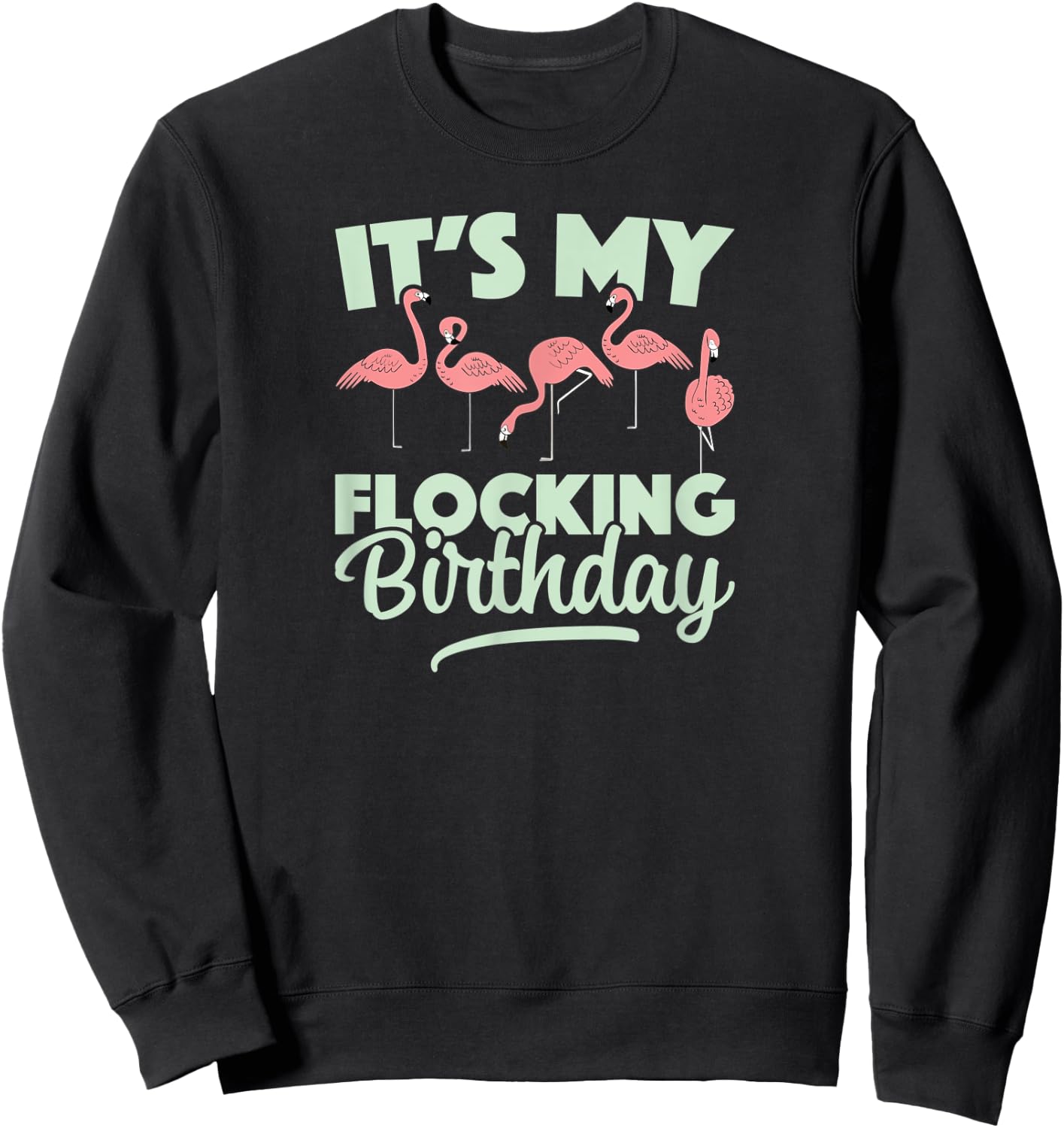It's My Flocking Birthday for Birding With Flamingo Flock Sweatshirt - Sweatshirt | Black