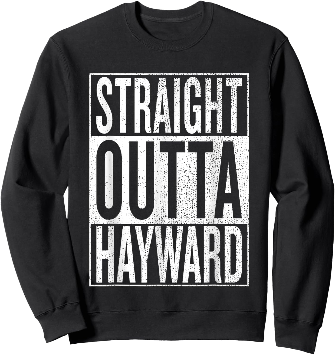 Straight Outta Hayward Great Travel & Gift Sweatshirt - Sweatshirt | Black