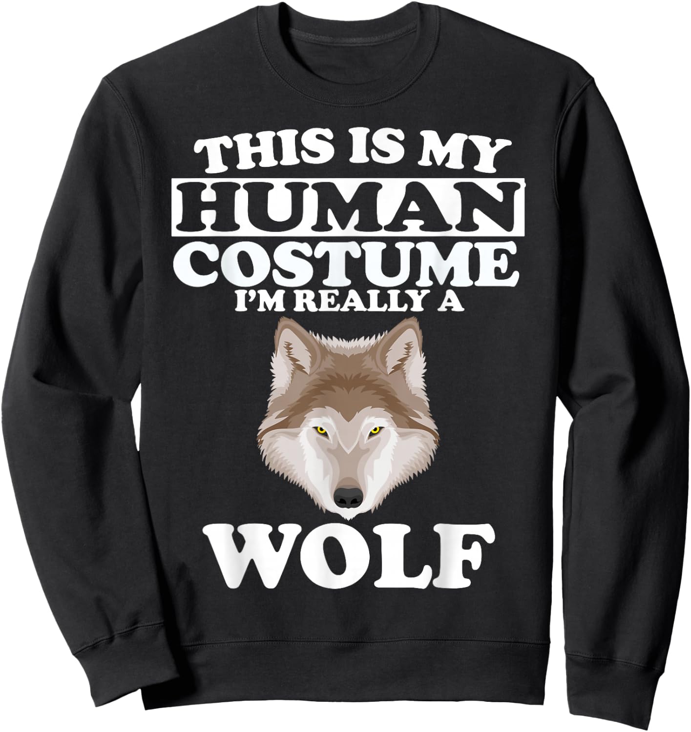This is My Human Costume I'm Really A Wolf Sweatshirt - Sweatshirt | Black