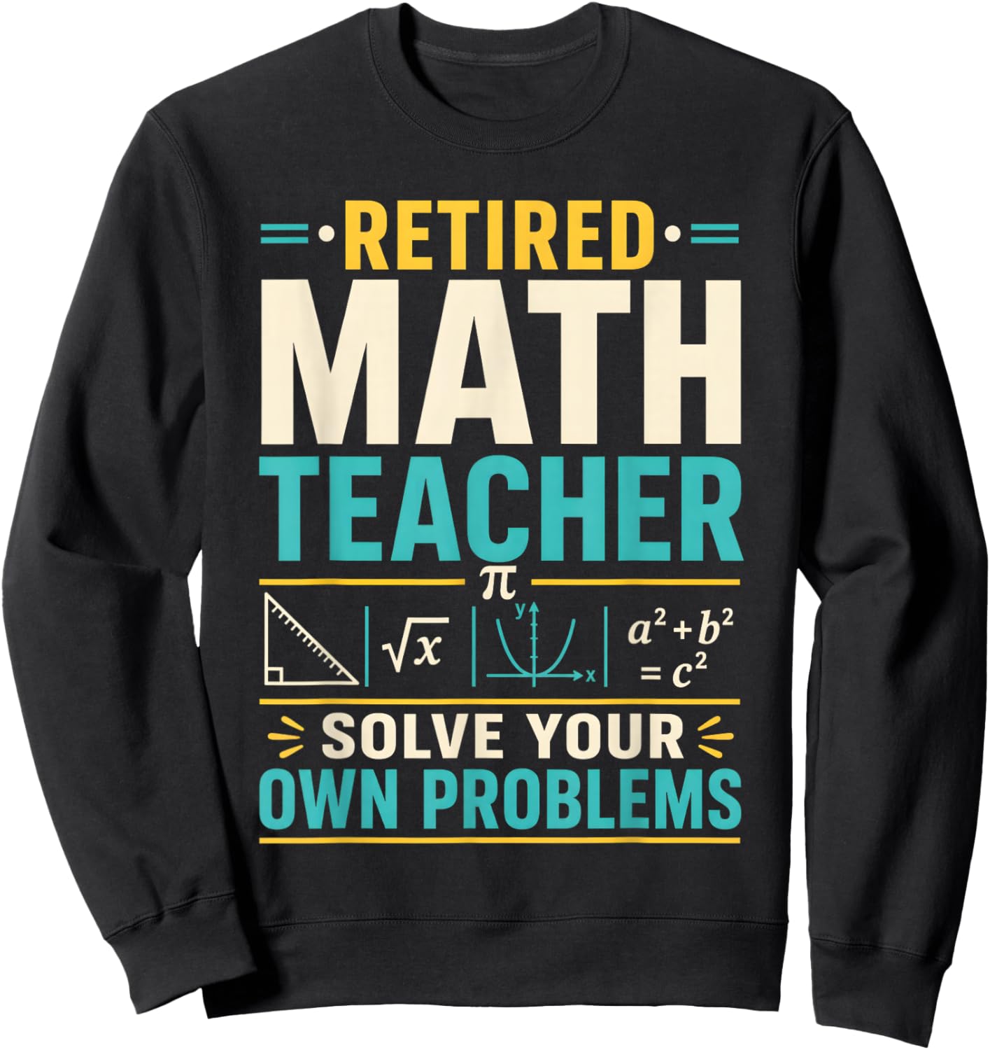 Retired Math Teacher Solve Your Own Problems Sweatshirt - Sweatshirt | Black