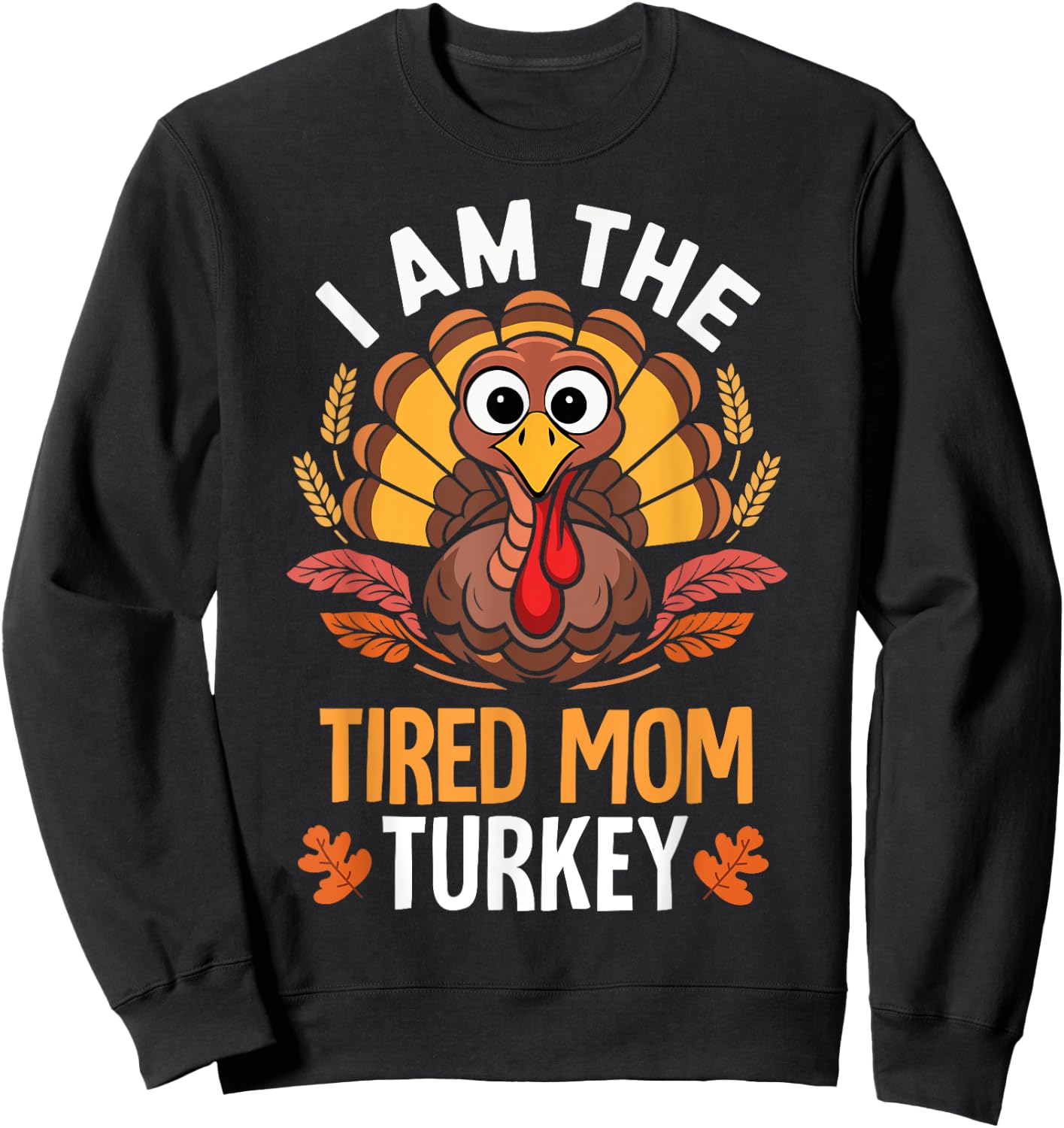 Thanksgiving I'm The Tired Mom Turkey Funny Matching Sweatshirt - Sweatshirt | Black