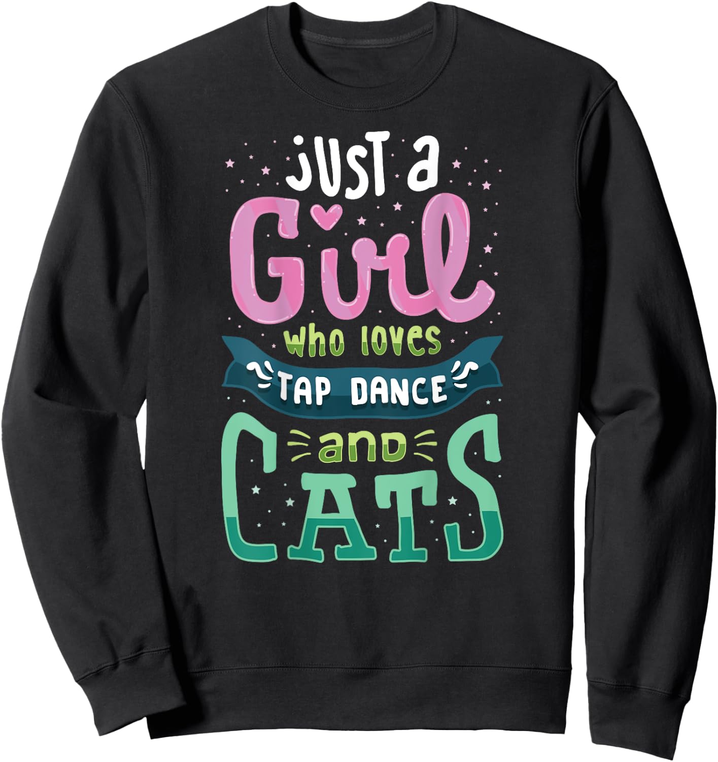 Tap Dance And Cats, Cat Lady T Shirt, Tap Dancer Gifts Sweatshirt - Sweatshirt | Black