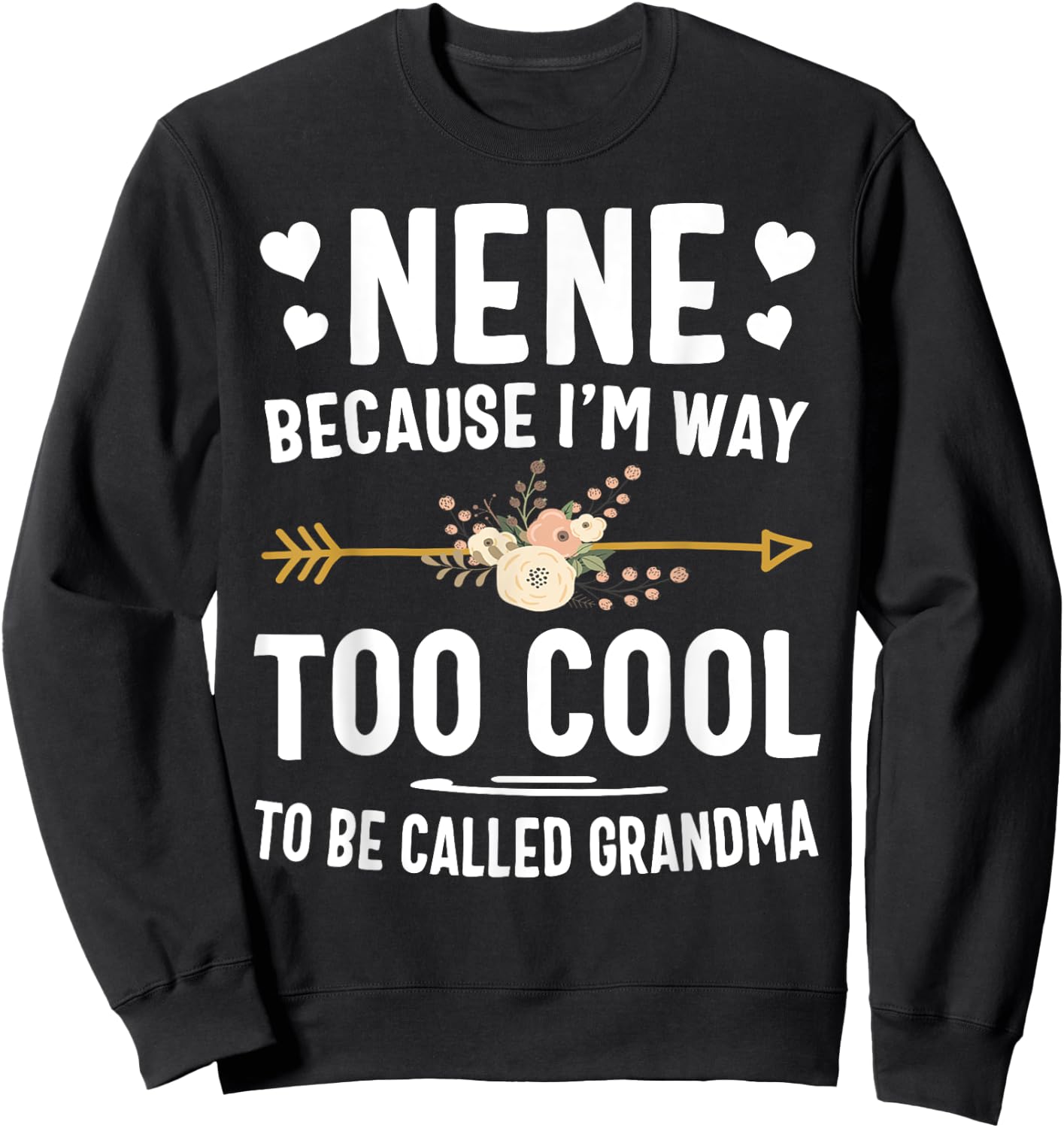 Nene Because I'm Way Too Cool To Be Called Grandma Gifts Sweatshirt - Sweatshirt | Black