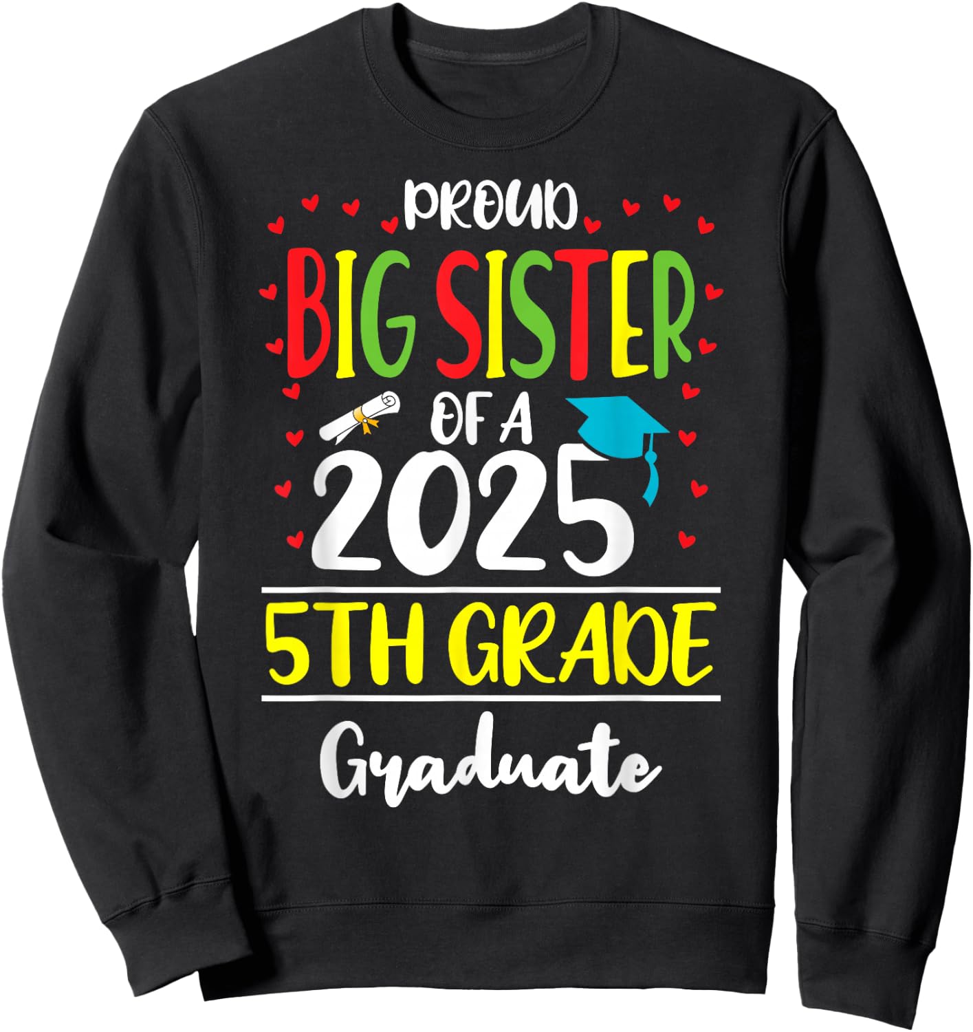 Proud Big Sister of a Class of 2025 5th Grade Graduate Sweatshirt - Sweatshirt | Black