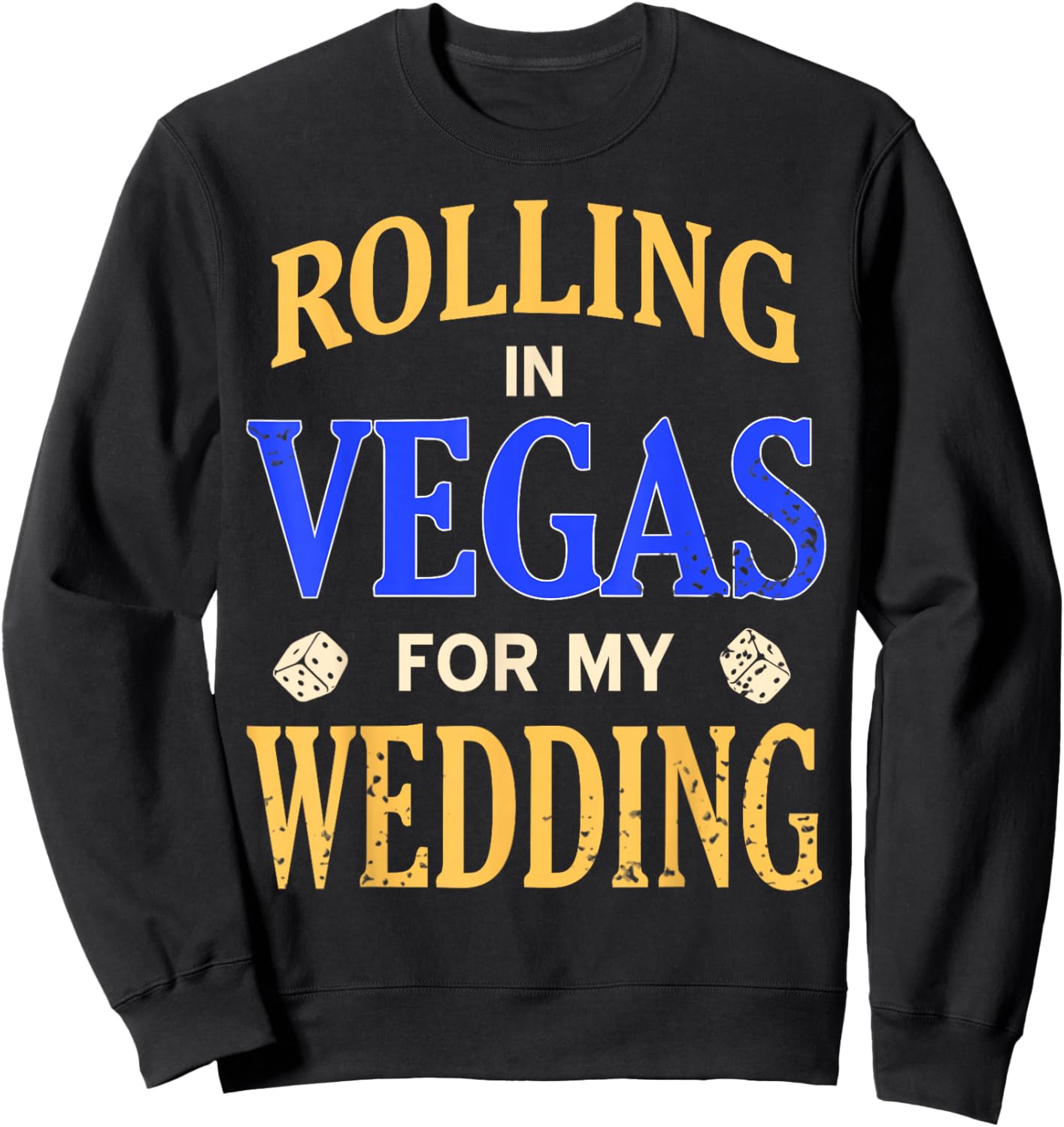 Rolling Vegas Wedding Trip Dice Casino Party Celebration Sweatshirt - Sweatshirt | Black