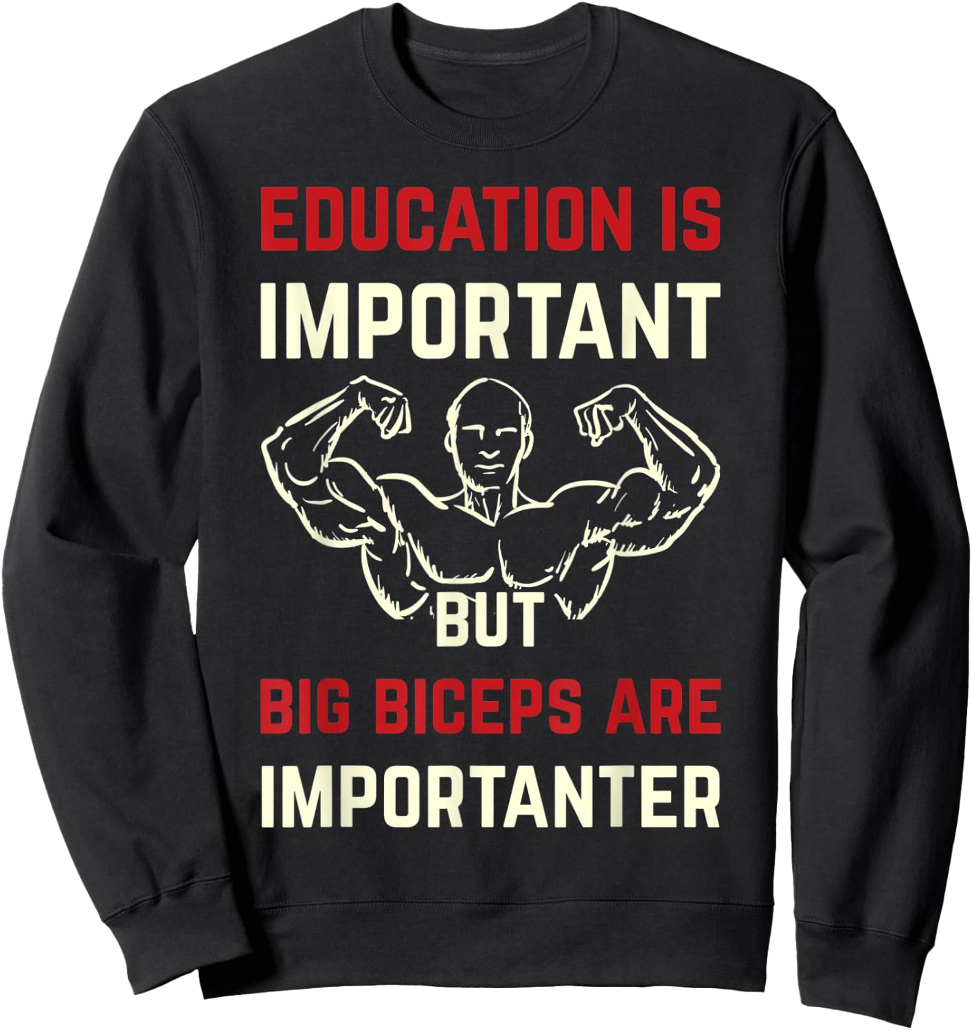 Education Is Important But Big Biceps Are Importanter Funny Sweatshirt - Sweatshirt | Black
