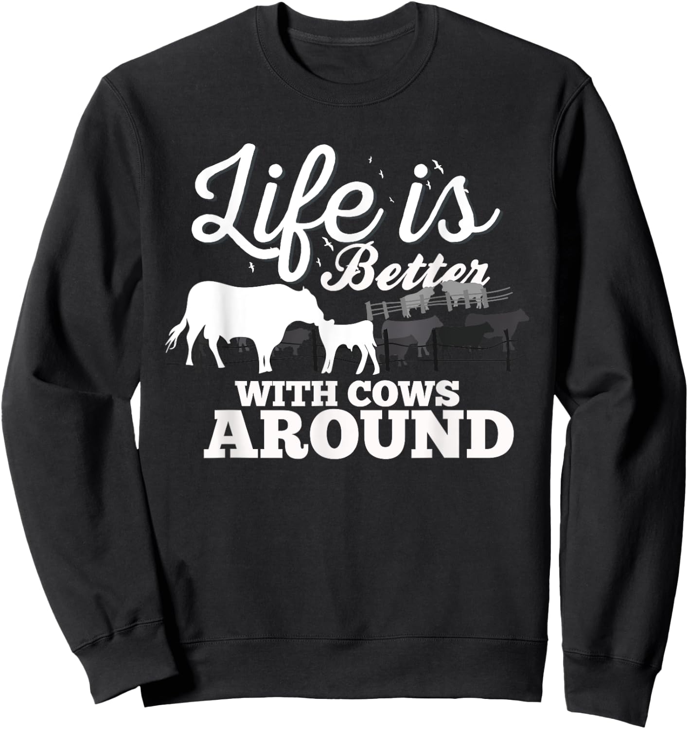 Funny Cow Farm Life Is Better With Cows Around Love Cows Sweatshirt - Sweatshirt | Black