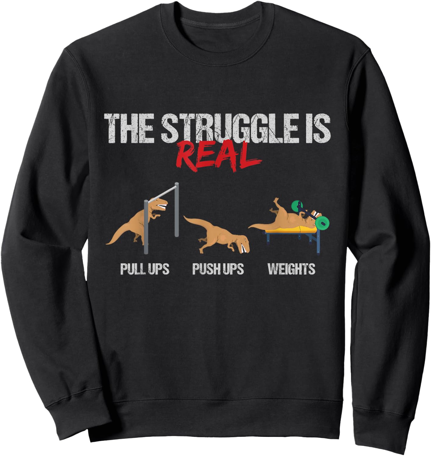 The Struggle Is Real T-Rex Dinosaur Workout Fitness Sweatshirt - Sweatshirt | Black