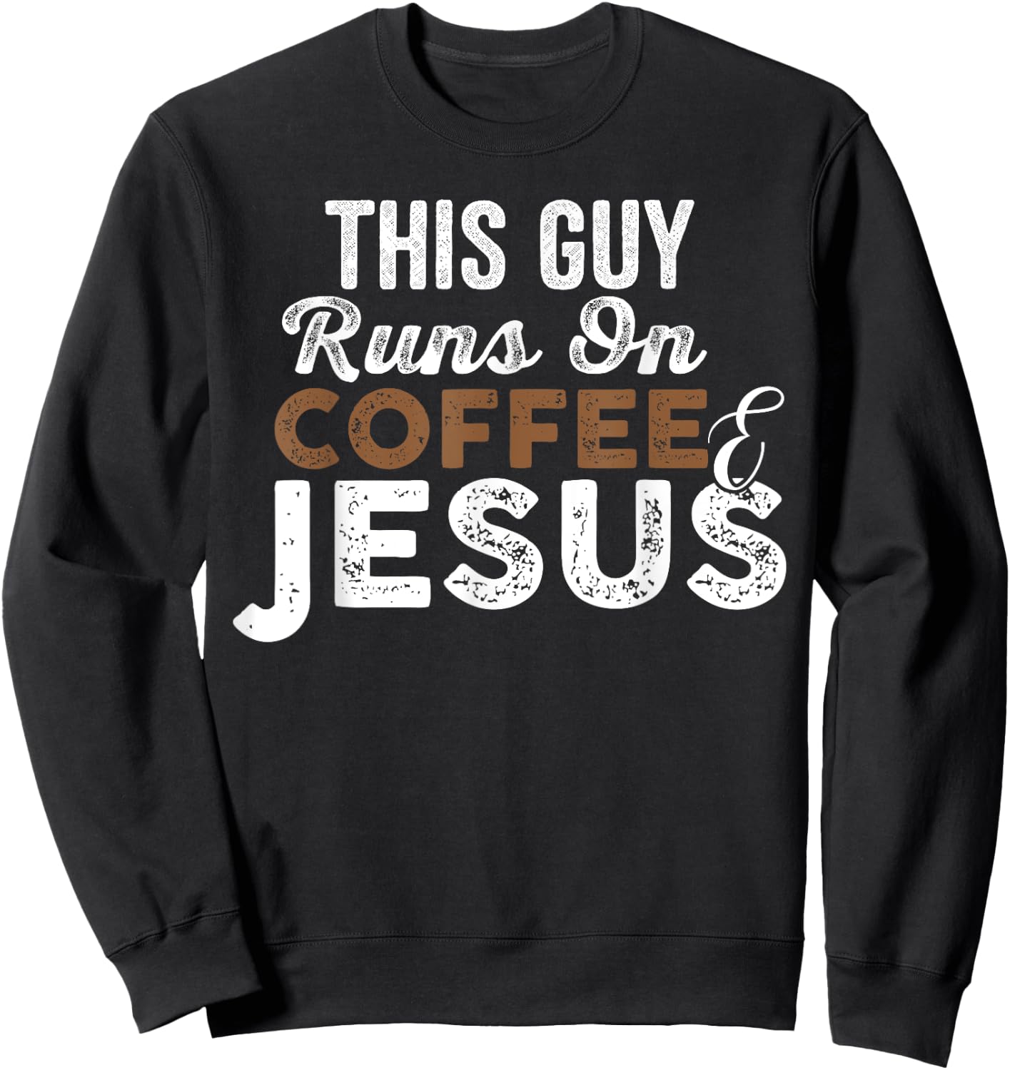 This Guy Runs On Coffee And Jesus Coffee Lover Sweatshirt - Sweatshirt | Black