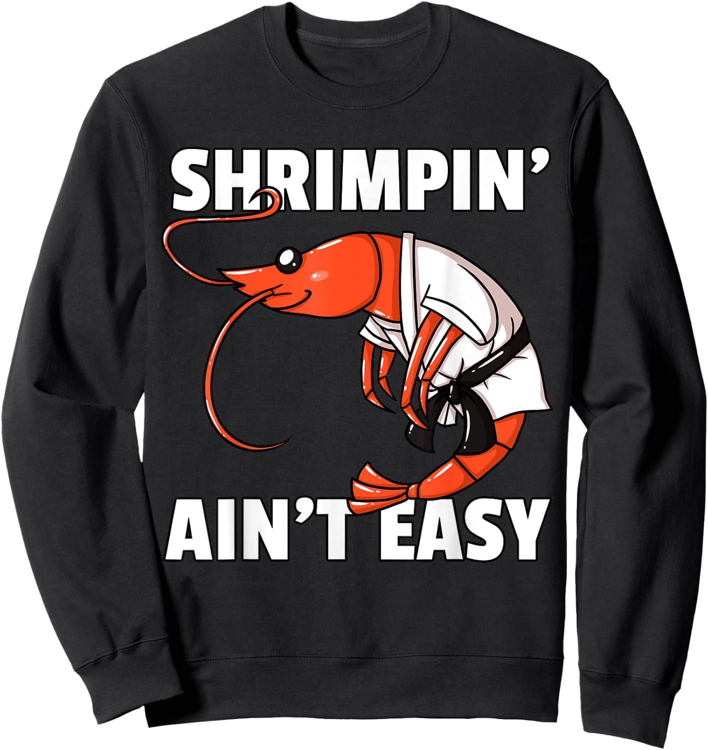 Shrimpin' Ain't Easy Shrimp Jiu Jitsu BJJ Prawn Sweatshirt - Sweatshirt | Black