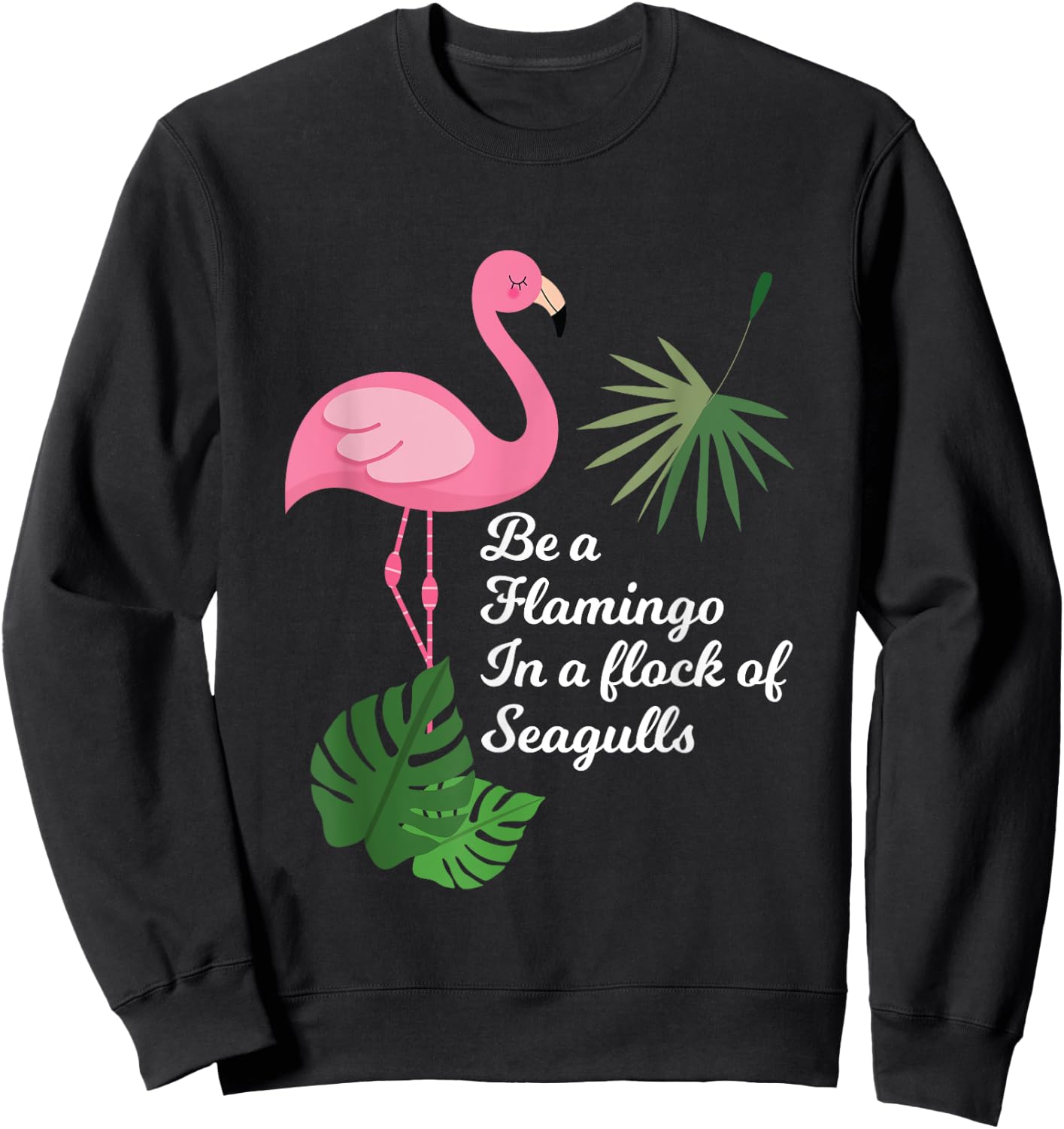 Be A Flamingo In A Flock Of Seagulls Funny Bird T Shirt Sweatshirt - Sweatshirt | Black