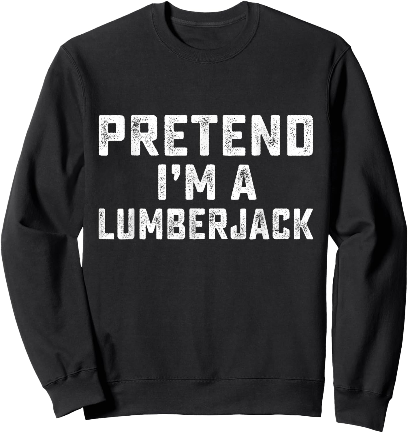 Pretend I'm A Lumberjack Funny Last Minute Halloween Costume Sweatshirt - Sweatshirt | Black