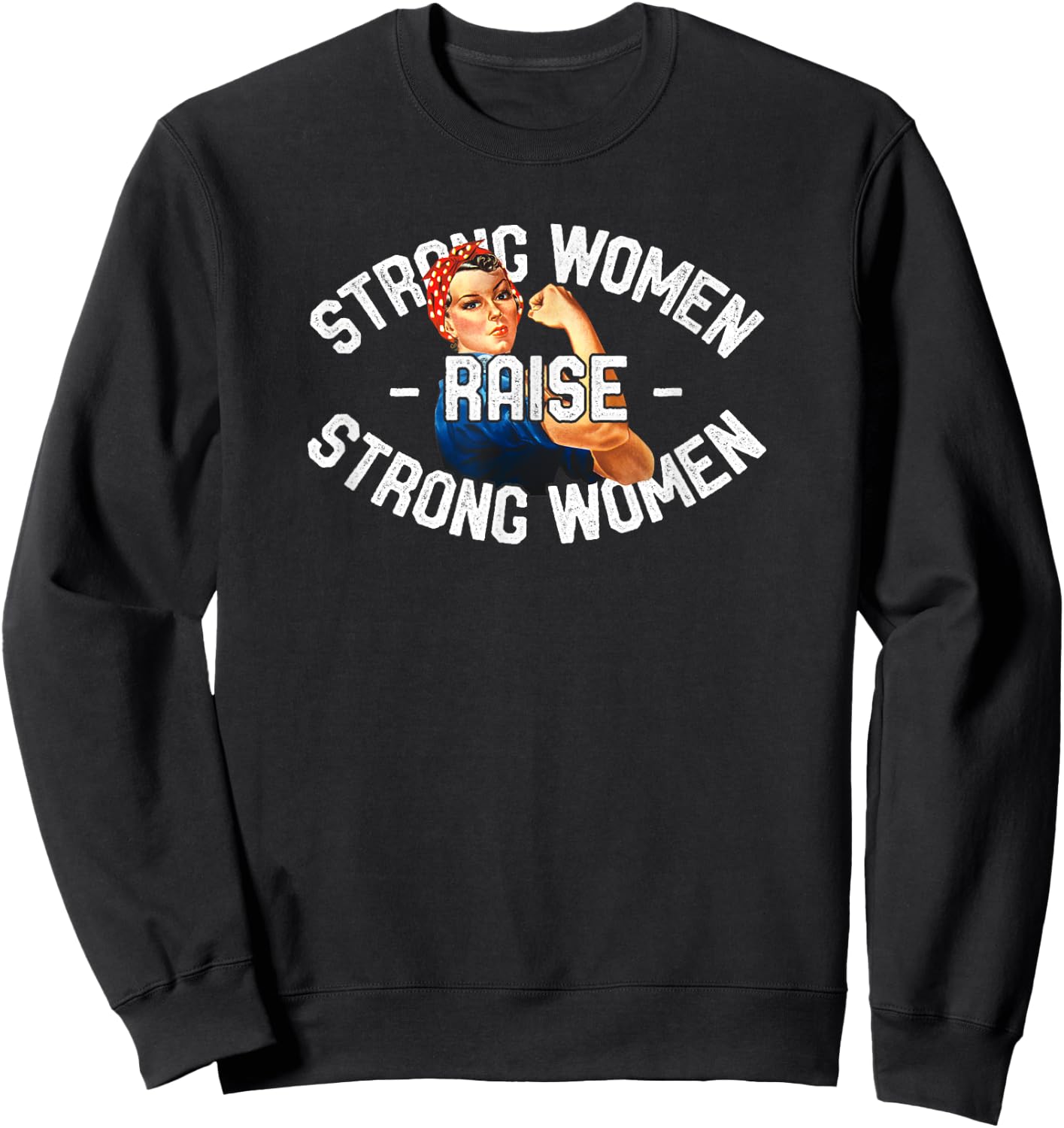 Strong Women Raise Strong Women Shirt Rosie The Riveter Sweatshirt - Sweatshirt | Black