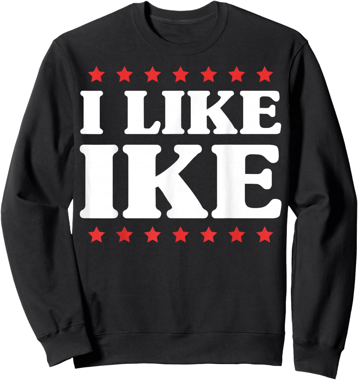 I Like Ike - Shirt with Funny Fun Sayings Sweatshirt - Sweatshirt | Black