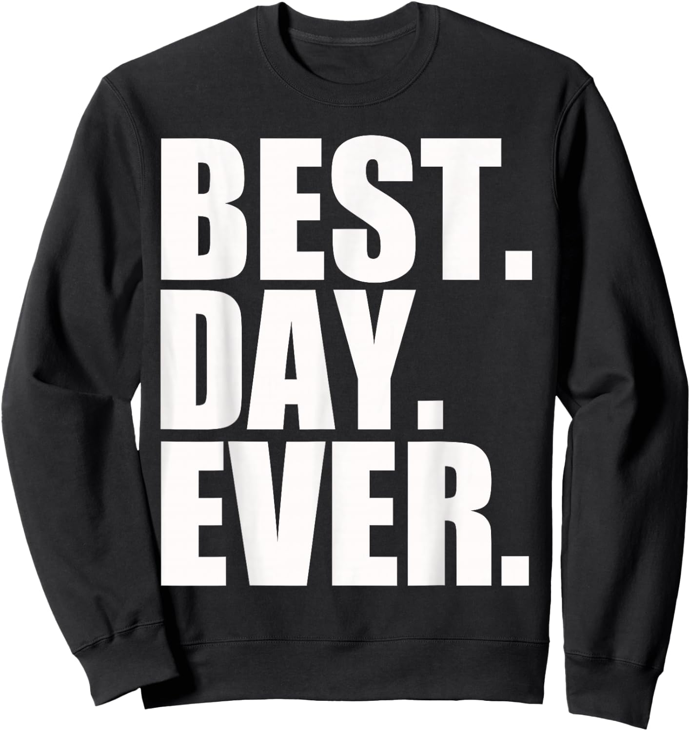 Best Day Ever Funny Sayings Event Sweatshirt - Sweatshirt | Black