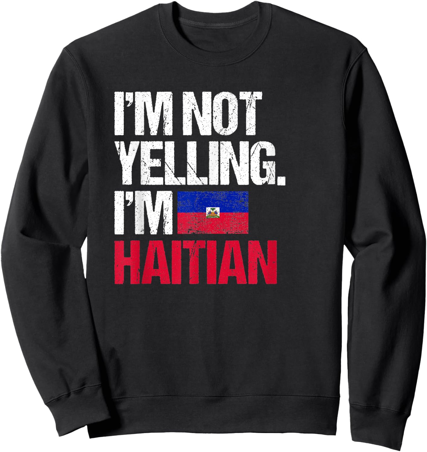 I'm Not Yelling Im Haitian Sweatshirt - Sweatshirt | Black