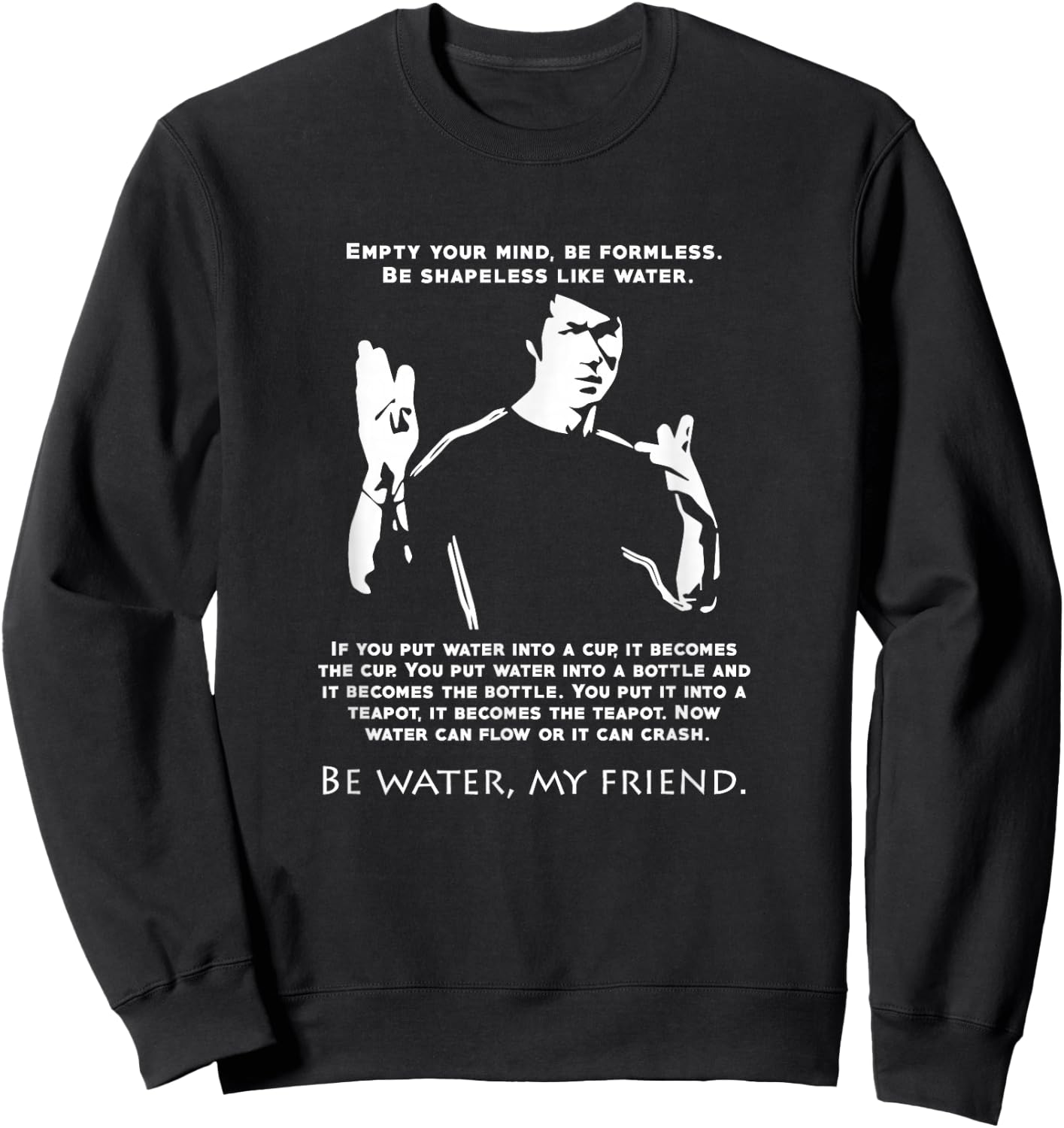 Be Like Water Love Inspirational Quote martial arts Sweatshirt - Sweatshirt | Black