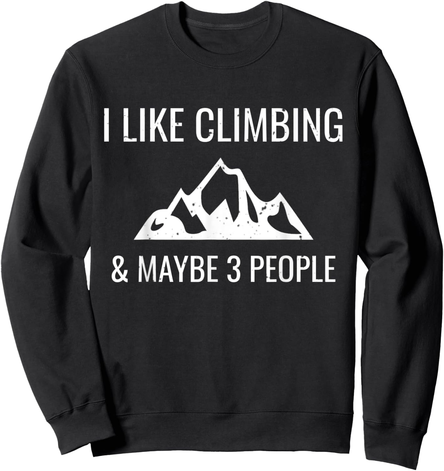 I Like Rock Climbing & Maybe 3 People Funny Climber Gift Sweatshirt - Sweatshirt | Black