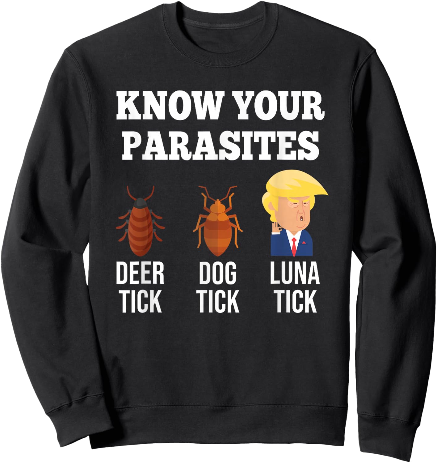 Know Your Parasites Anti-Trump Funny TICK Resist Sweatshirt - Sweatshirt | Black