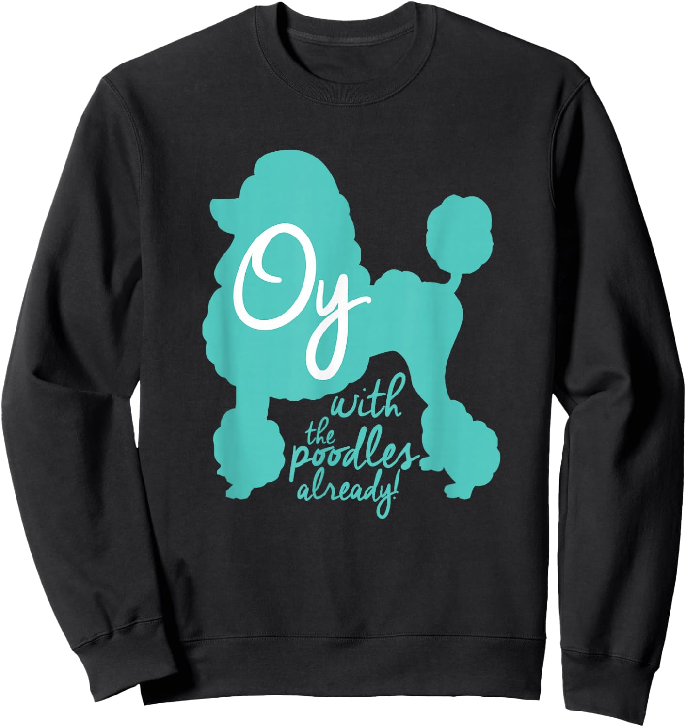 Oy with the Poodles already! Funny Coffee Girls Sweatshirt - Sweatshirt | Black