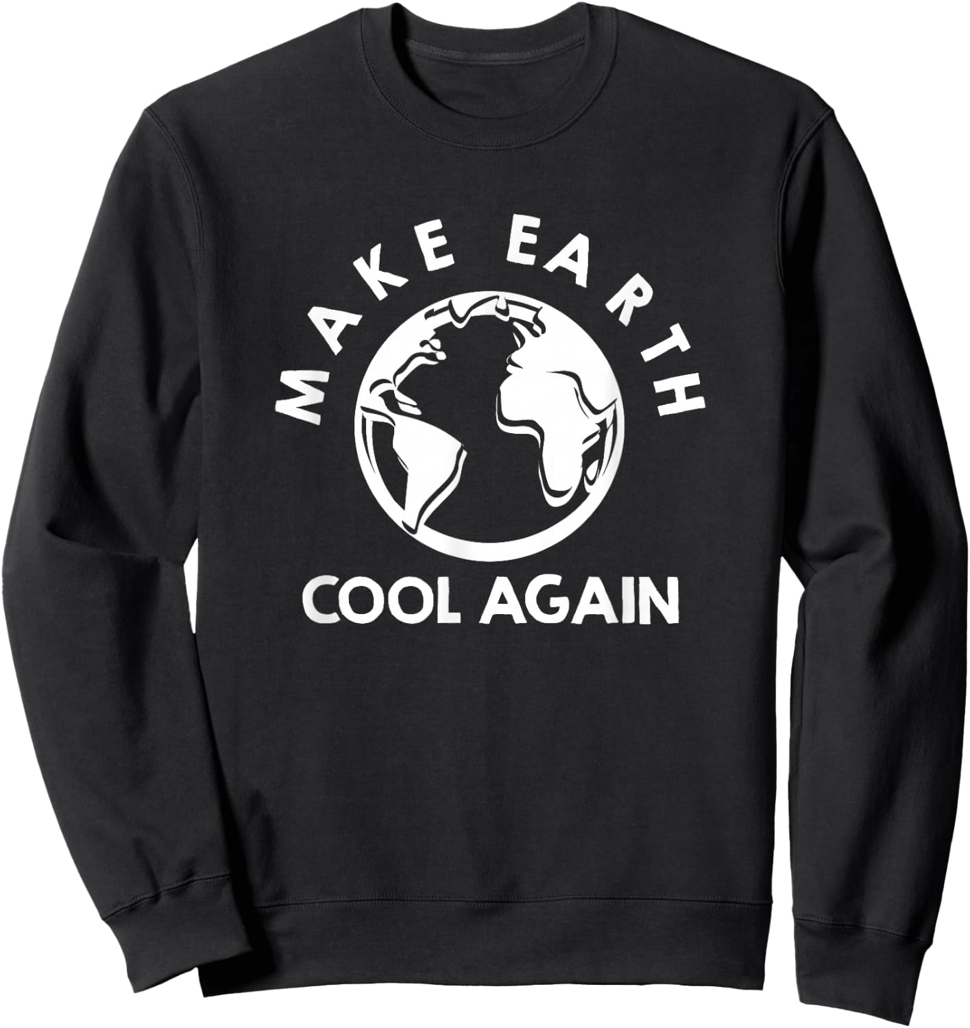 Climate Change is Real Make Earth Cool Again Sweatshirt - Sweatshirt | Black