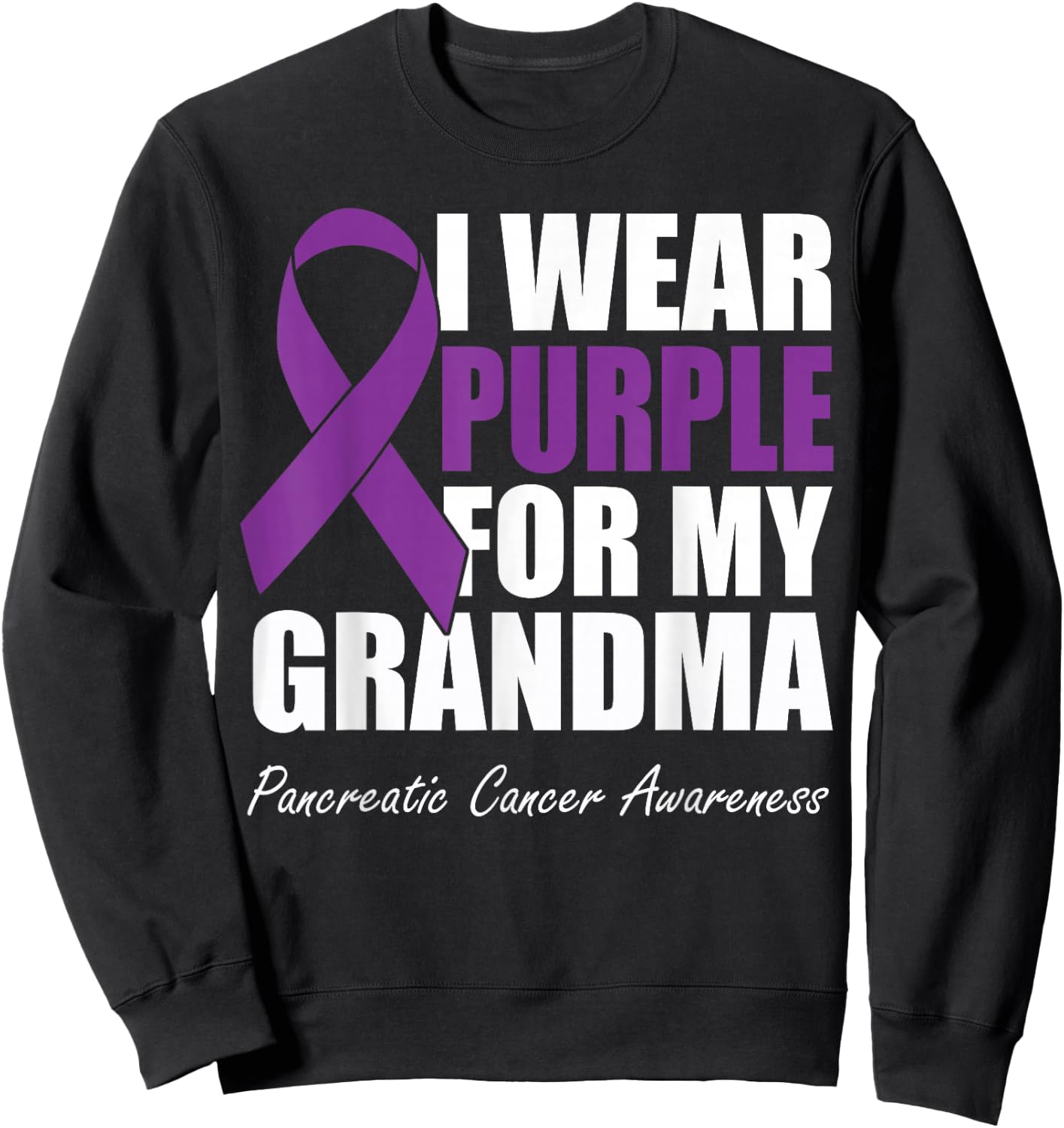 I Wear Purple For My Grandma Pancreatic Cancer Awareness Sweatshirt - Sweatshirt | Black
