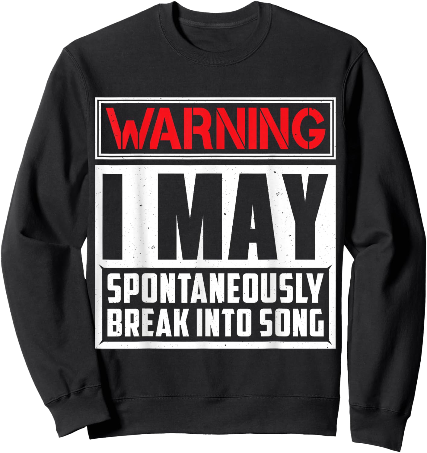 Warning I May Break Into Song Singing Sweatshirt - Sweatshirt | Black