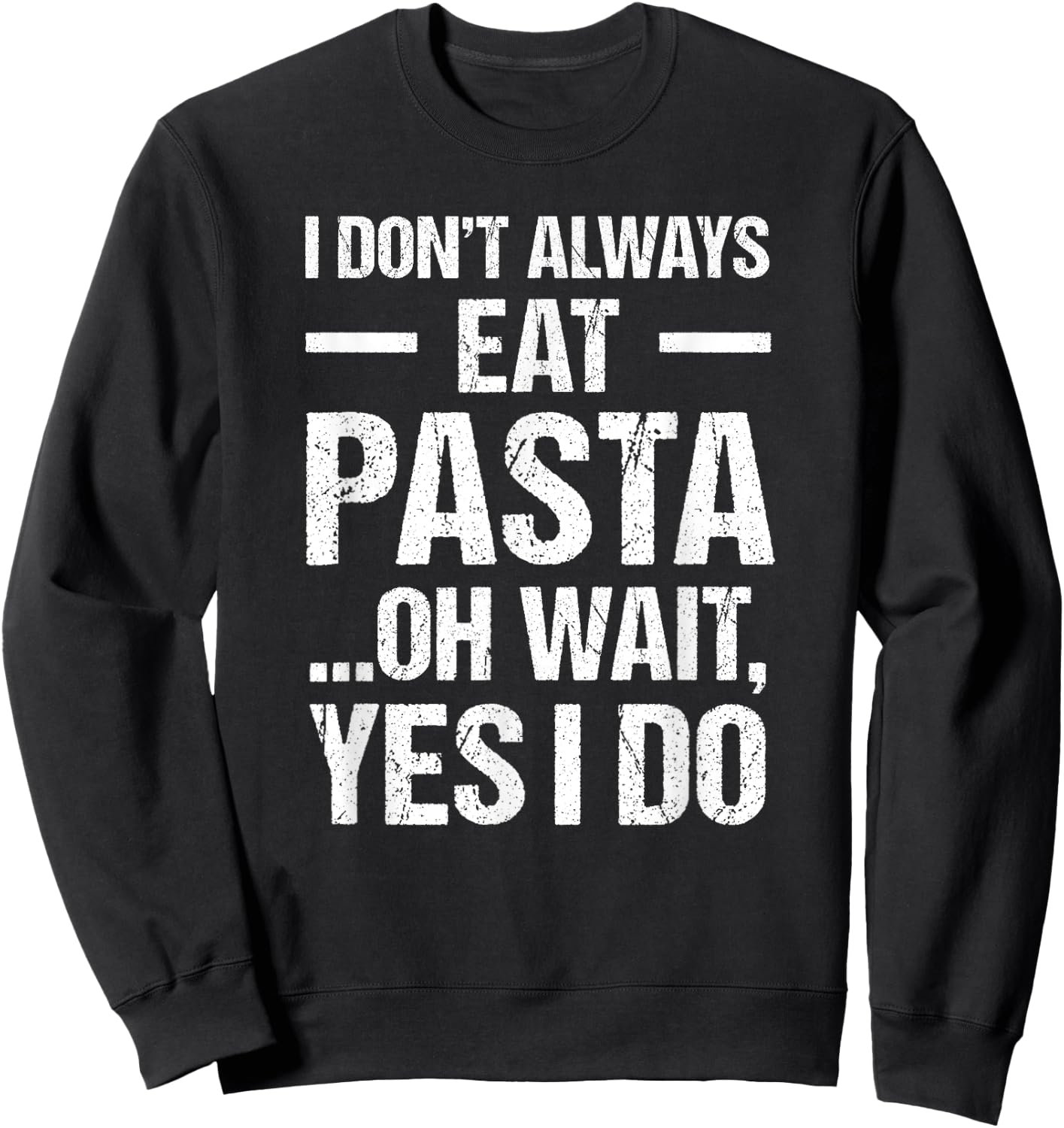 Funny Pasta T Shirt Always Eat Pasta Sweatshirt - Sweatshirt | Black