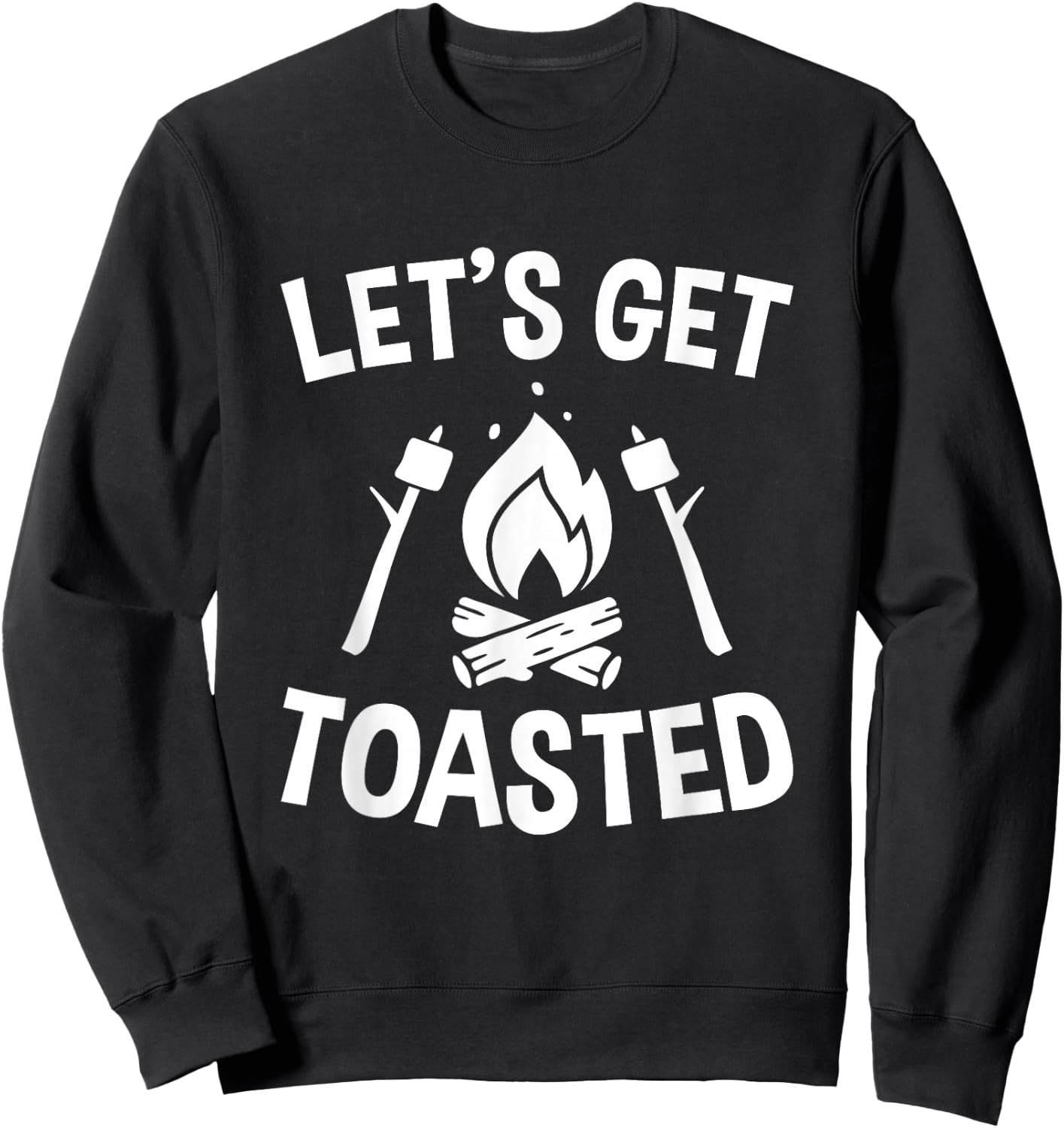 Let's Get Toasted, Campfire, S'mores, Marshmallows, Camping Sweatshirt - Sweatshirt | Black