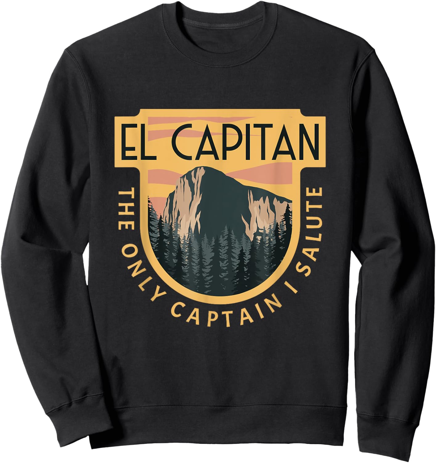Only Captain I Salute El Capitan Rock Climber Yosemite Sweatshirt - Sweatshirt | Black