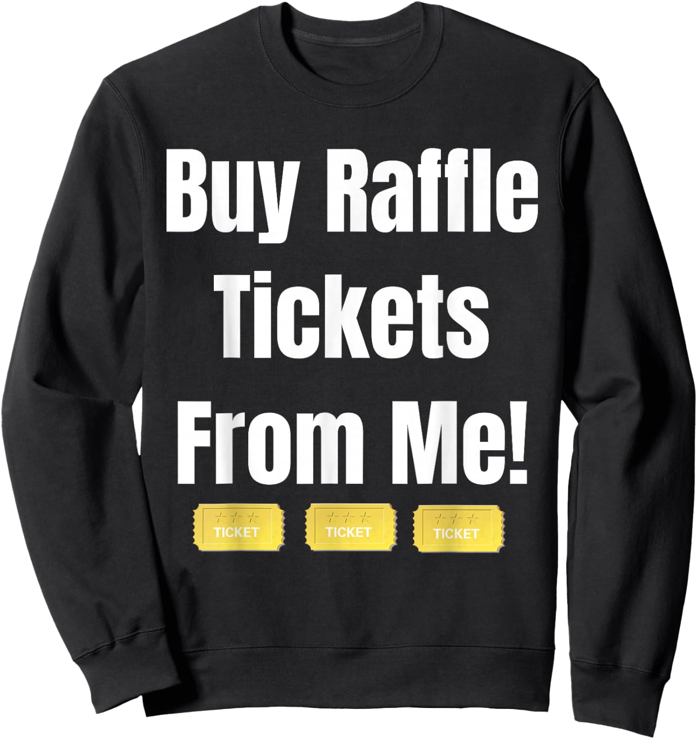 Buy Raffle Tickets Here From Me Sweatshirt - Sweatshirt | Black